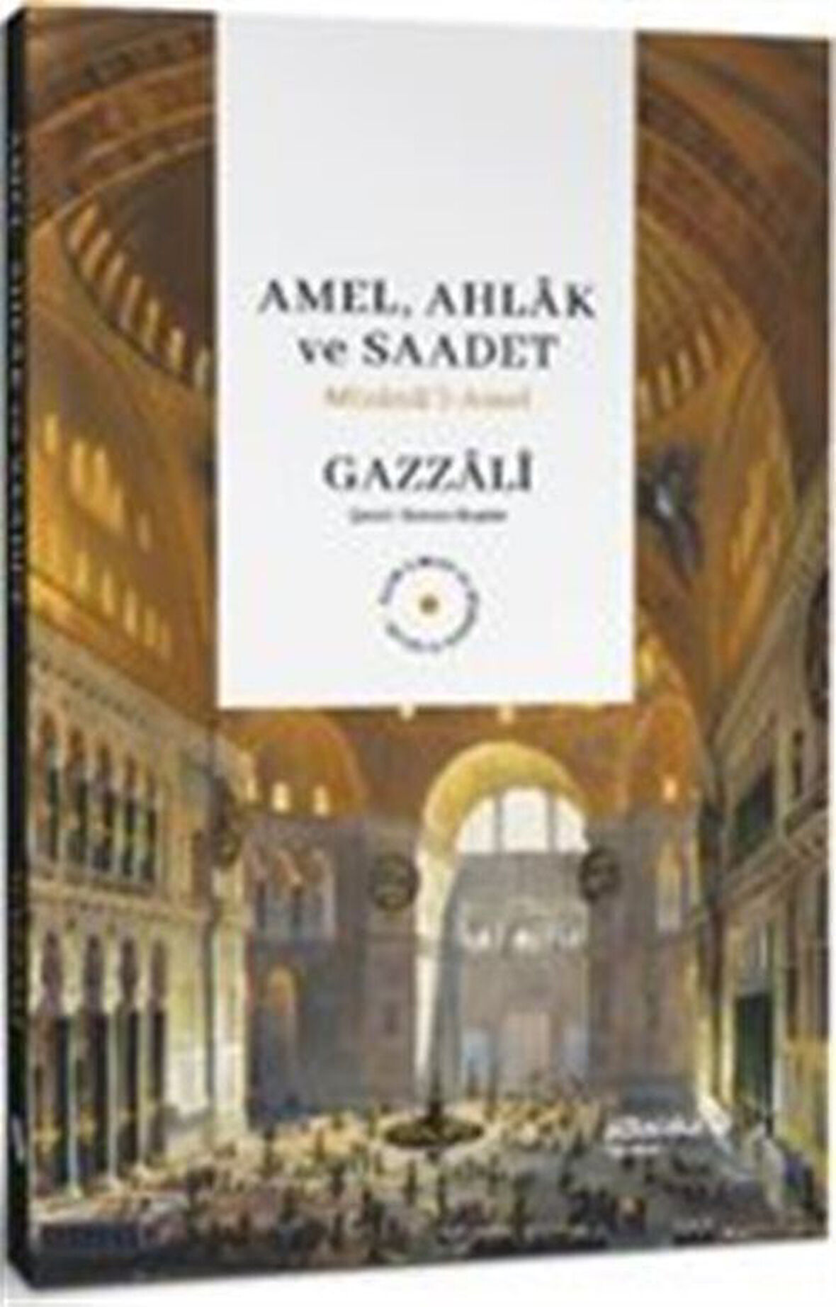 Amel, Ahlak ve Saadet Mîzanü'l-Amel / Ebû Hâmid el-Gazzâlî