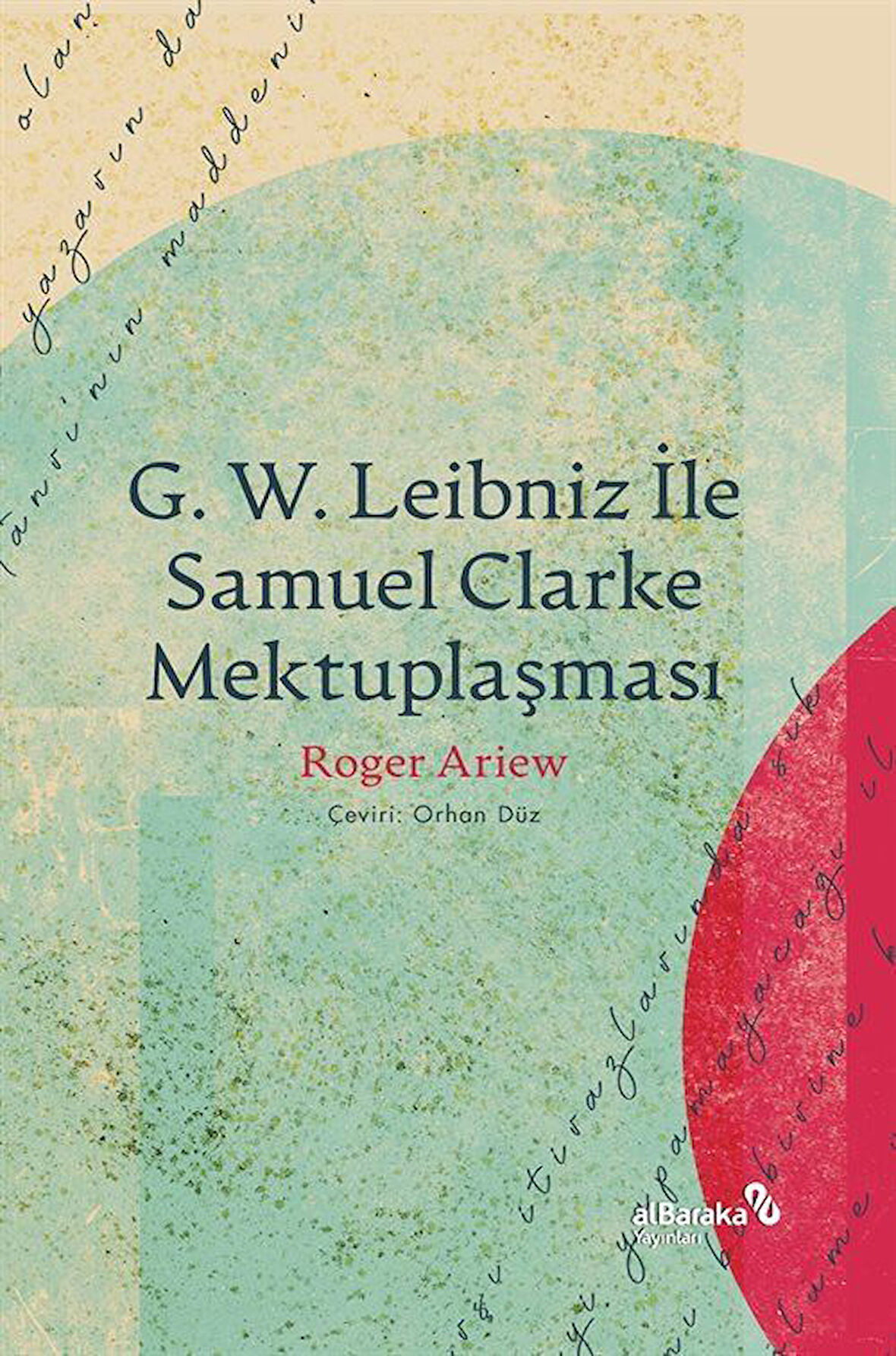 G. W. Leibniz İle Samuel Clarke Mektuplaşması / Roger Ariew