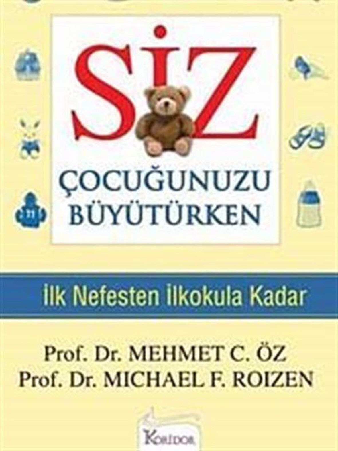 Siz Çocuğunuzu Büyütürken & İlk Nefesten İlkokula Kadar / Prof. Dr. Michael F. Roizen