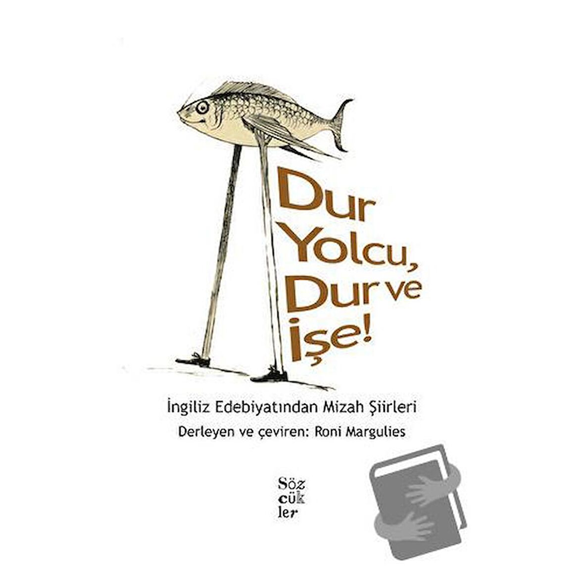 Dur Yolcu, Dur ve İşe! - İngiliz Edebiyatından Mizah Şiirleri