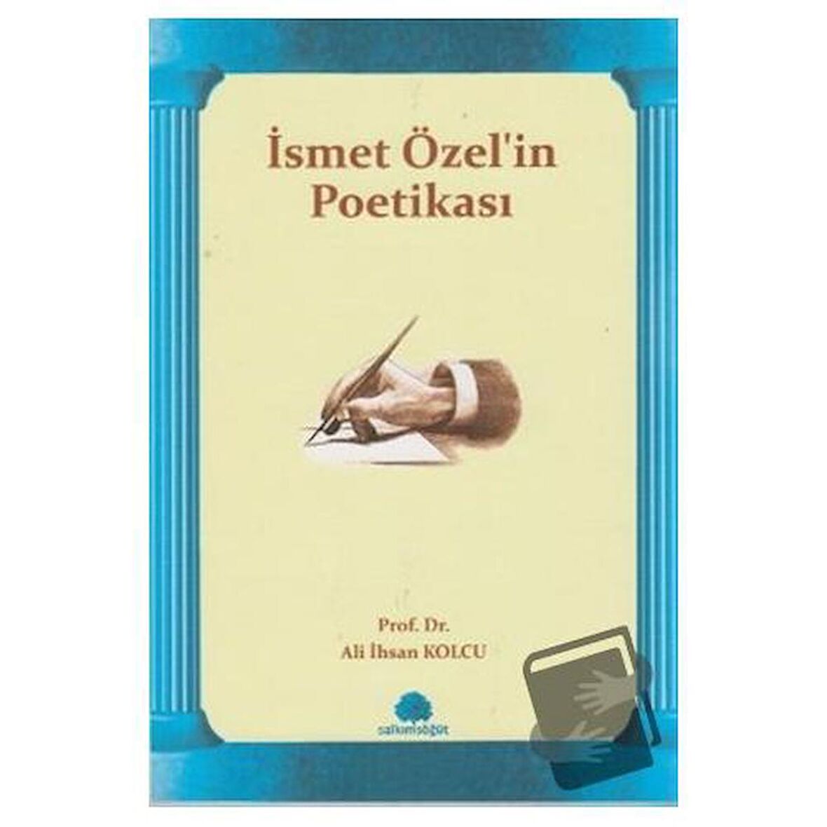 İsmet Özel’in Poetikası / Salkımsöğüt Yayınları / Ali İhsan Kolcu
