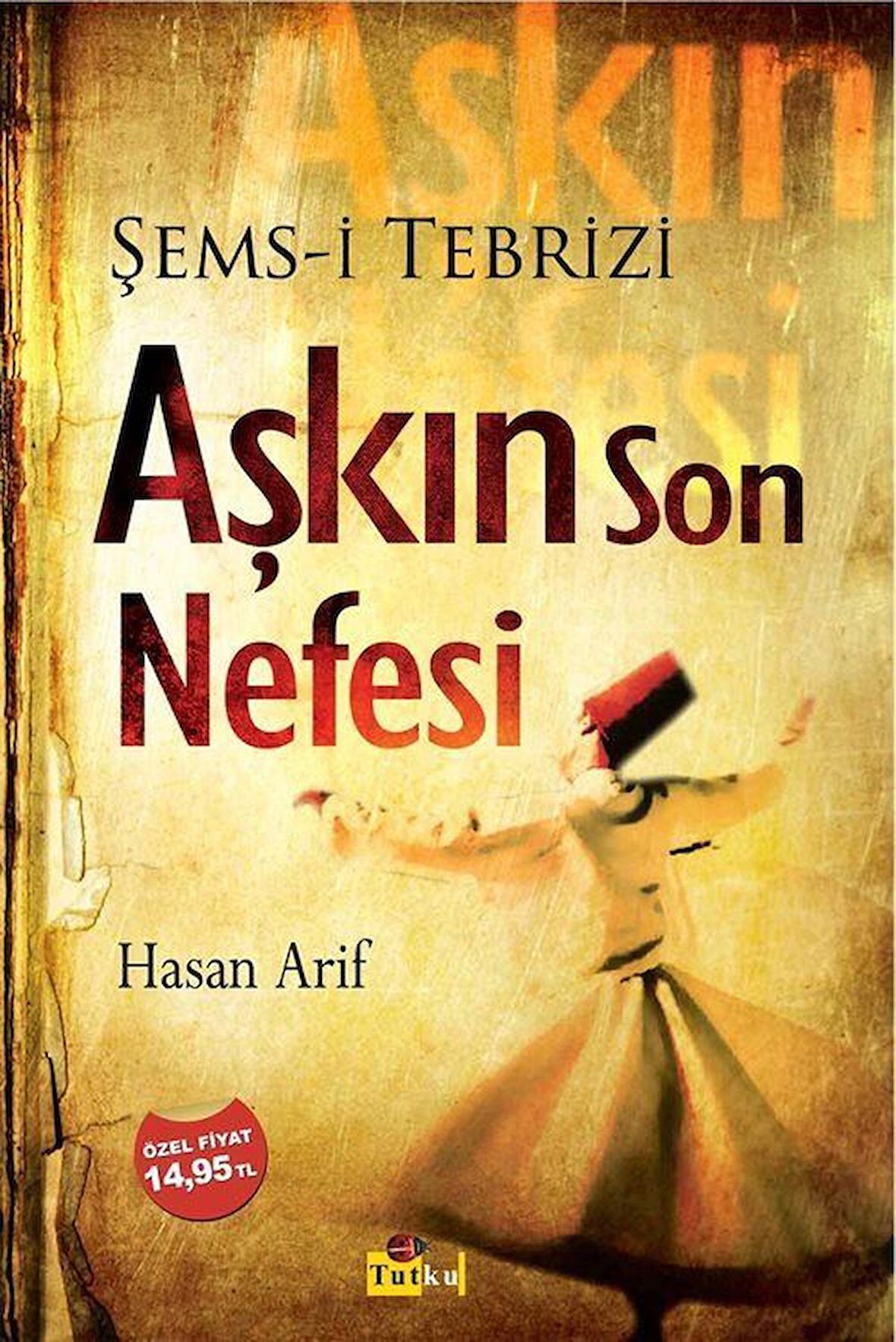 Aşkın Son Nefesi & Şems-i Tebrizi / Hasan Arif
