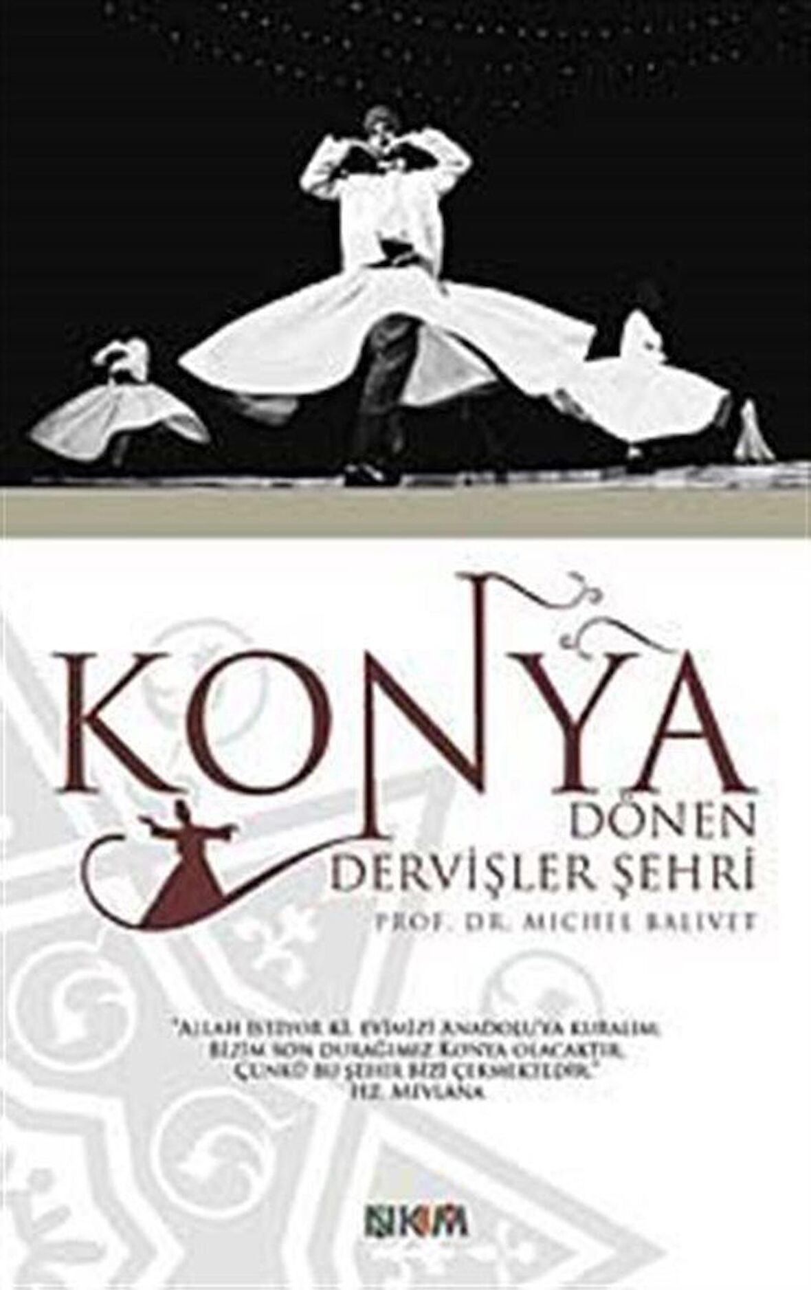 Konya Dönen Dervişler Şehri / Michel Balivet