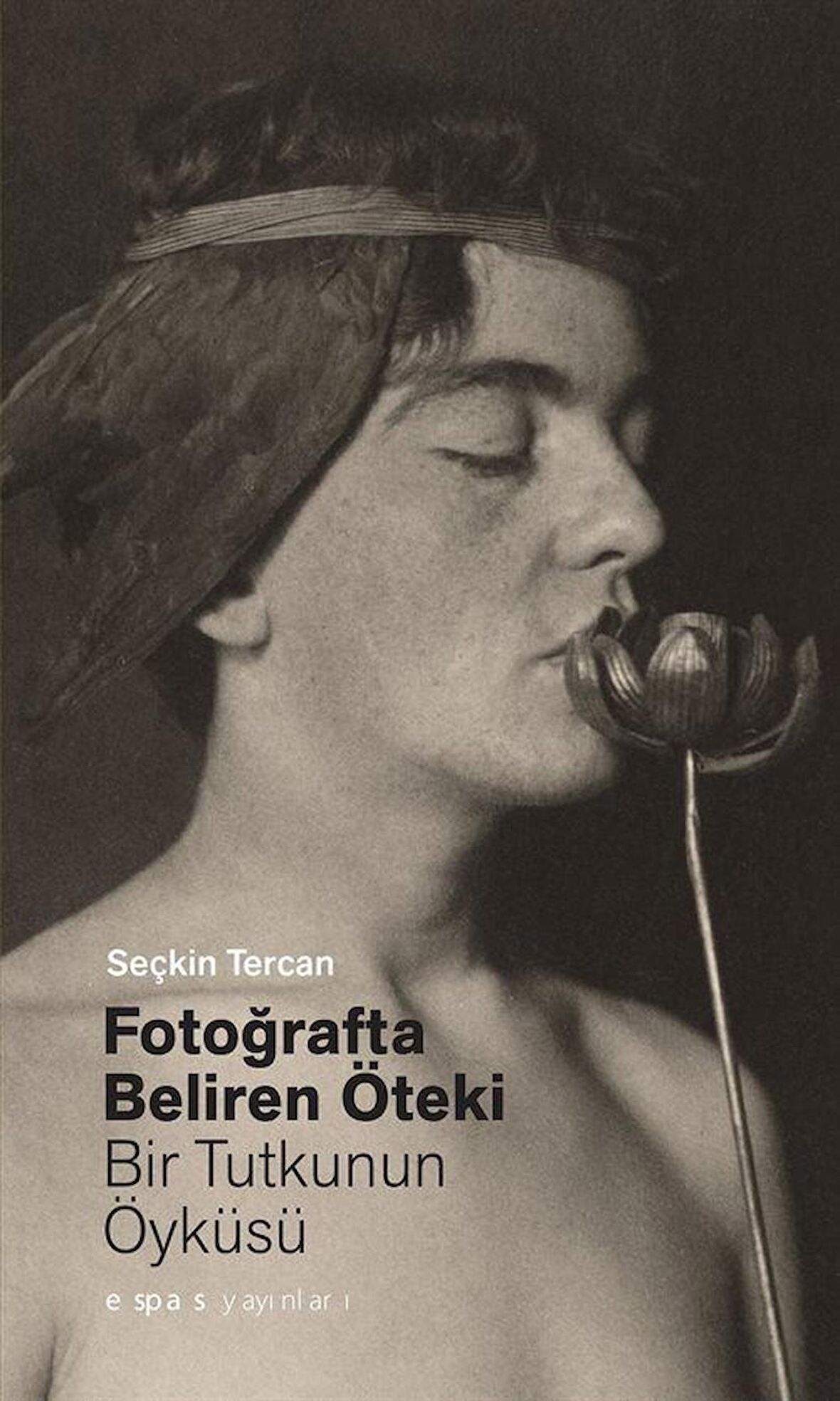 Fotoğrafta Beliren Öteki: Bir Tutkunun Öyküsü / Seçkin Tercan