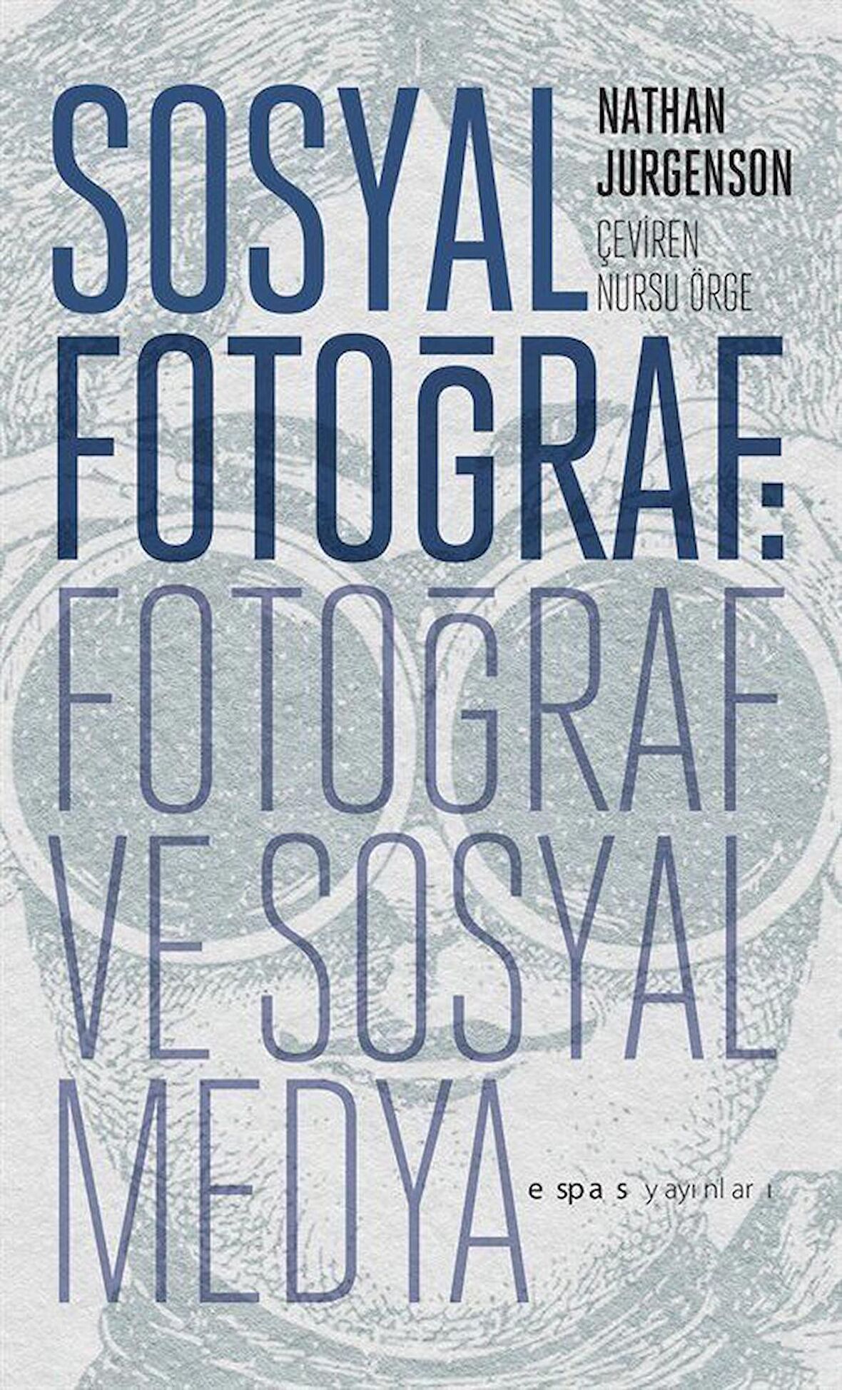 Sosyal Fotoğraf: Fotoğraf ve Sosyal Medya / Nathan Jurgenson