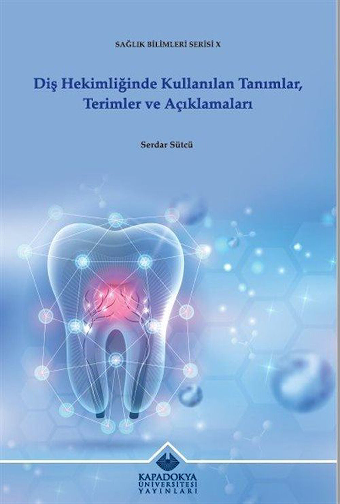 Diş Hekimliğinde Kullanılan Tanımlar, Terimler ve Açıklamaları / Serdar Sütcü