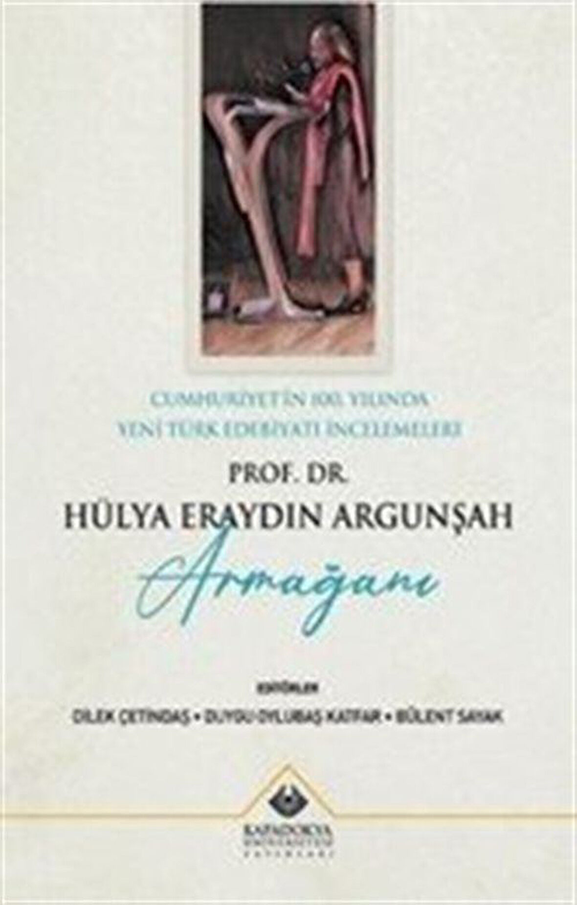 Cumhuriyet'in 100. Yılında Yeni Türk Edebiyatı İncelemeleri : Prof. Dr. Hülya Eraydın Argunşah Armağanı / Kolektif