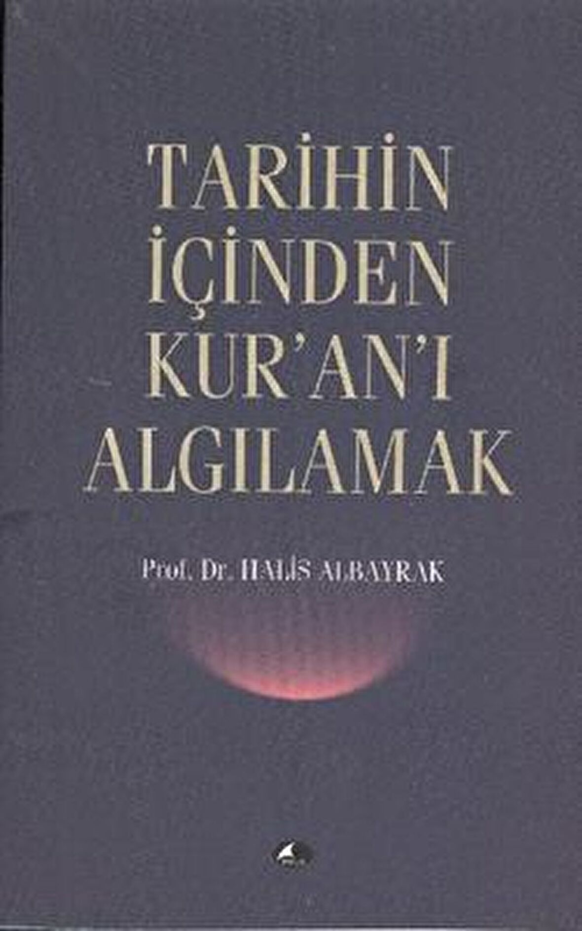 Tarihin İçinden Kur’an’ı Algılamak