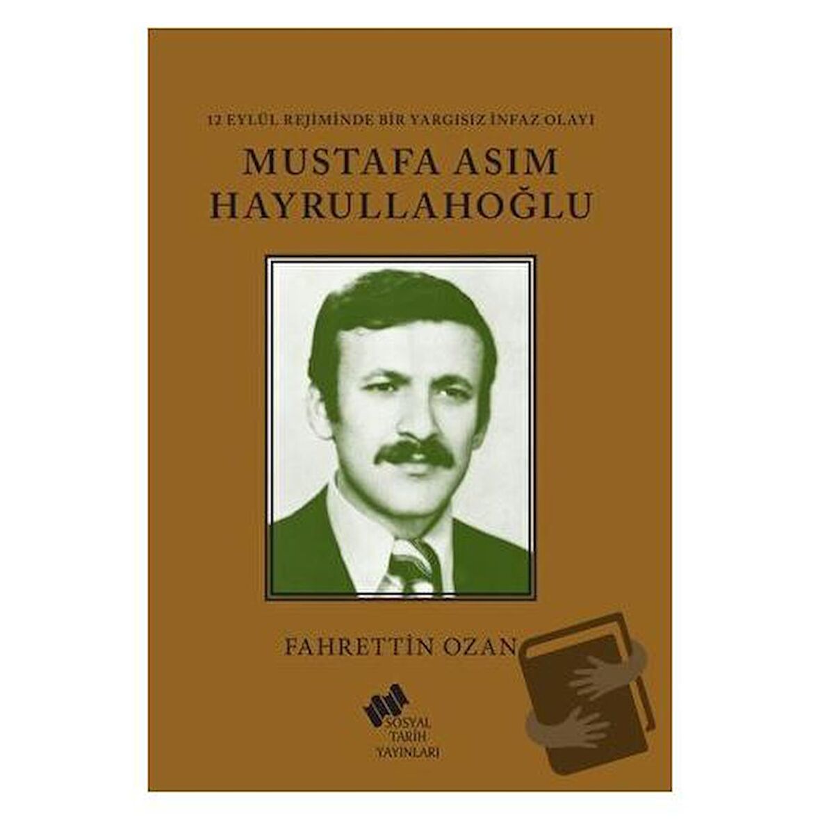 12 Eylül Rejiminde Bir Yargısız İnfaz Olayı Mustafa Asım Hayrullahoğlu