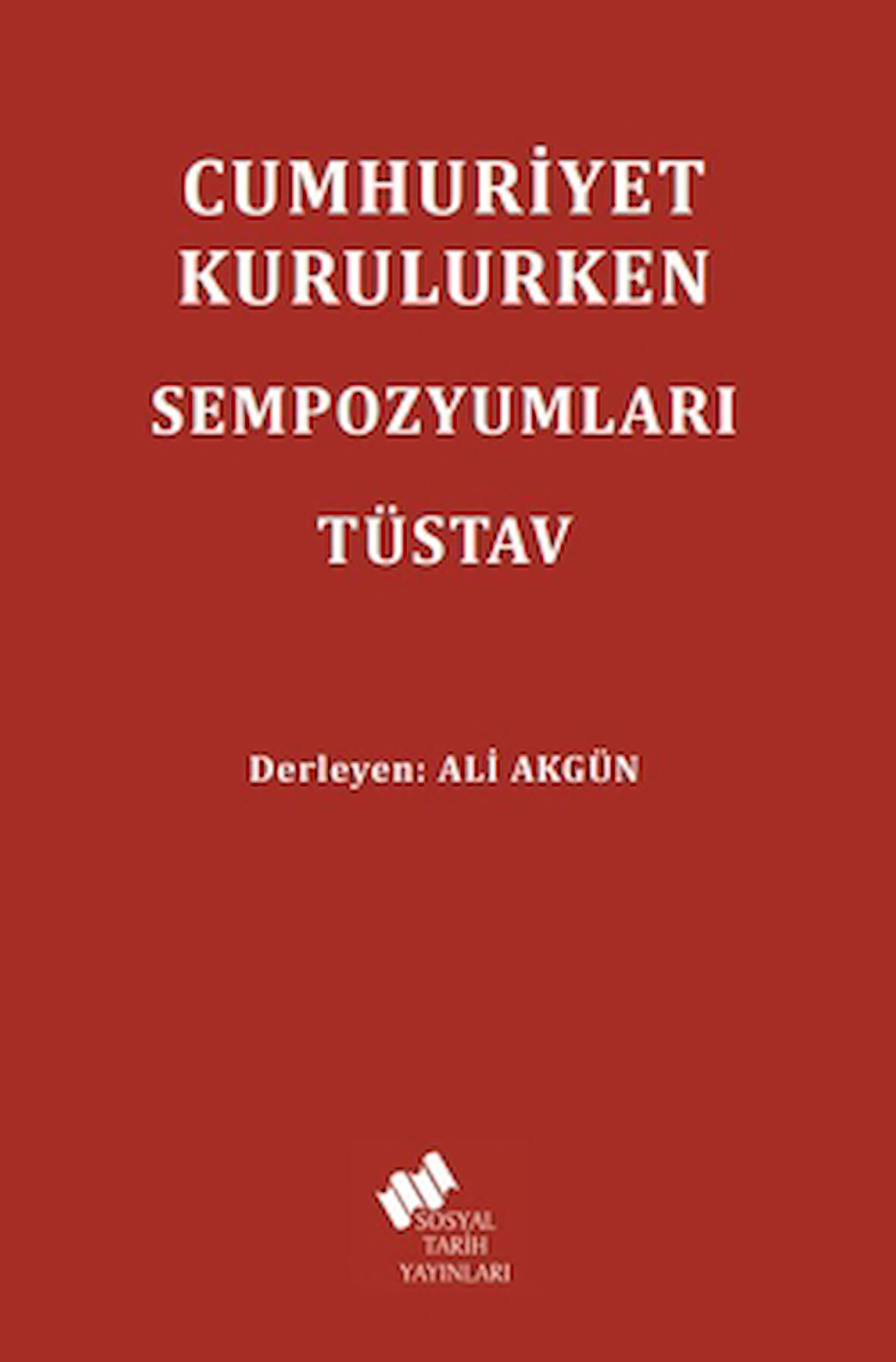Cumhuriyet Kurulurken Sempozyumları TÜSTAV
