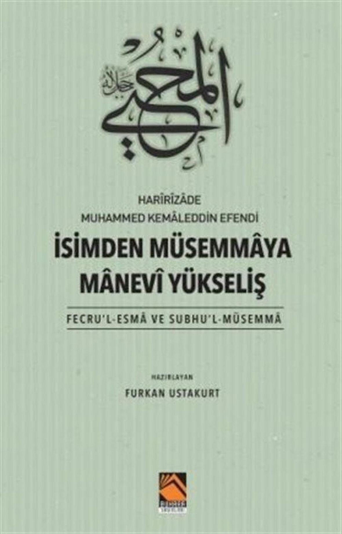 Harîrîzade Muhammed Kemaleddin Efendi İsimden Müsemmaya Manevi Yükseliş (Fecru'l-Esma Ve Subhu'l-Müsemma) / Furkan Ustakurt