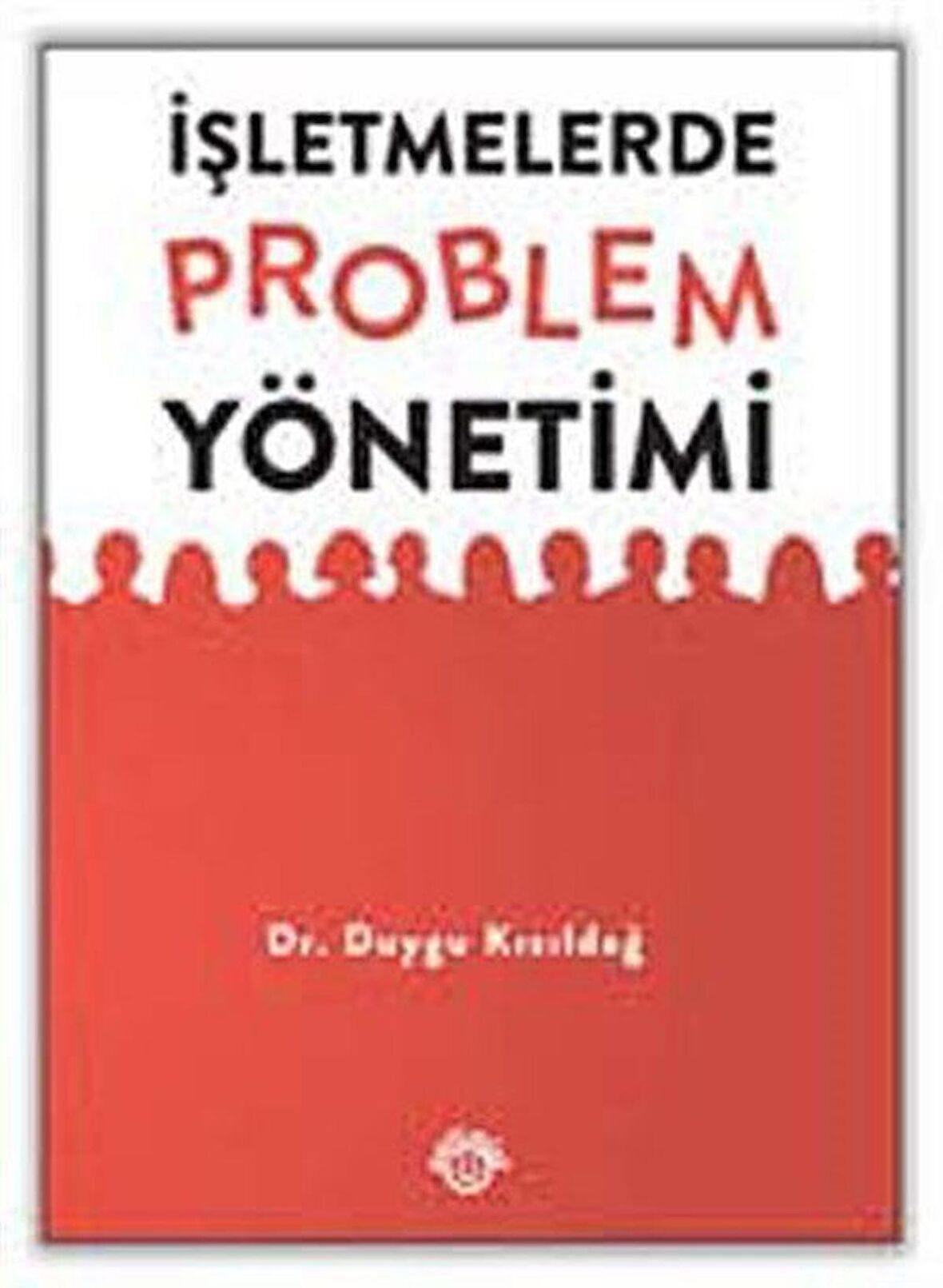 İşletmelerde Problem Yönetimi / Duygu Kızıldağ