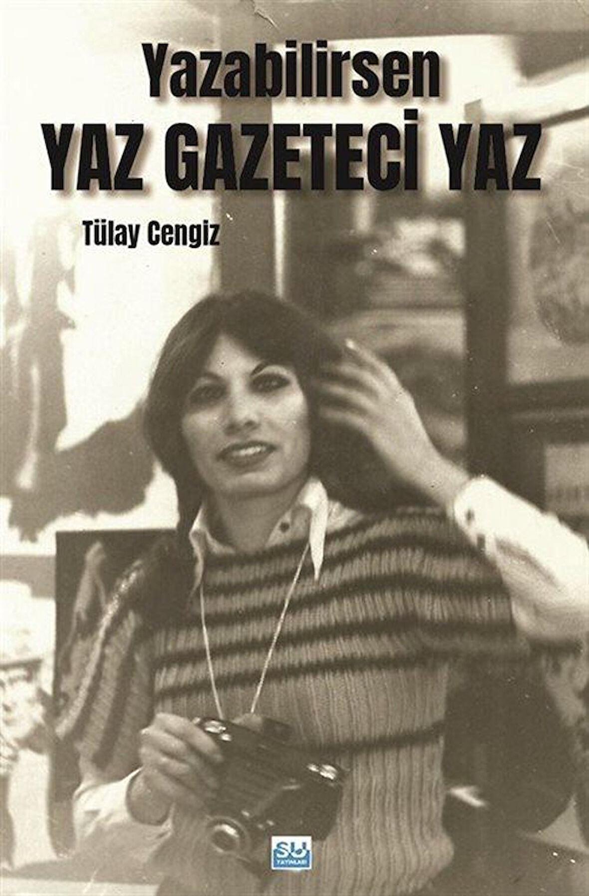 Yazabilirsen Yaz Gazeteci Yaz / Tülay Cengiz