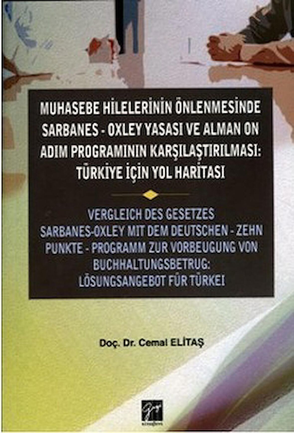 Muhasebe Hilelerinin Önlenmesinde Sarbanes-Oxley Yasası ve Alman On Adım Programının Karşılaştırılması: Türkiye için Yol Haritası