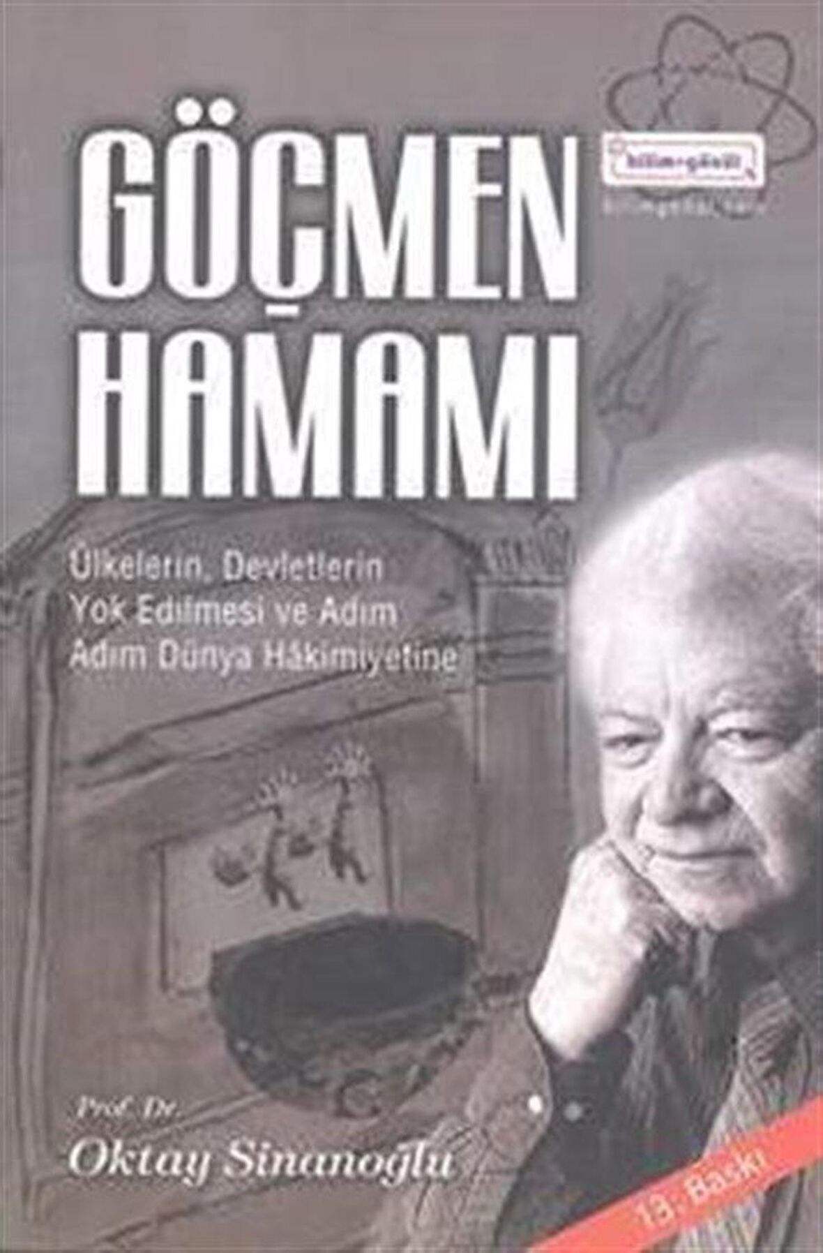 Göçmen Hamamı & Ülkelerin, Devletlerin Yok Edilmesi ve Adım Adım Dünya Hakimiyetine / Oktay Sinanoğlu