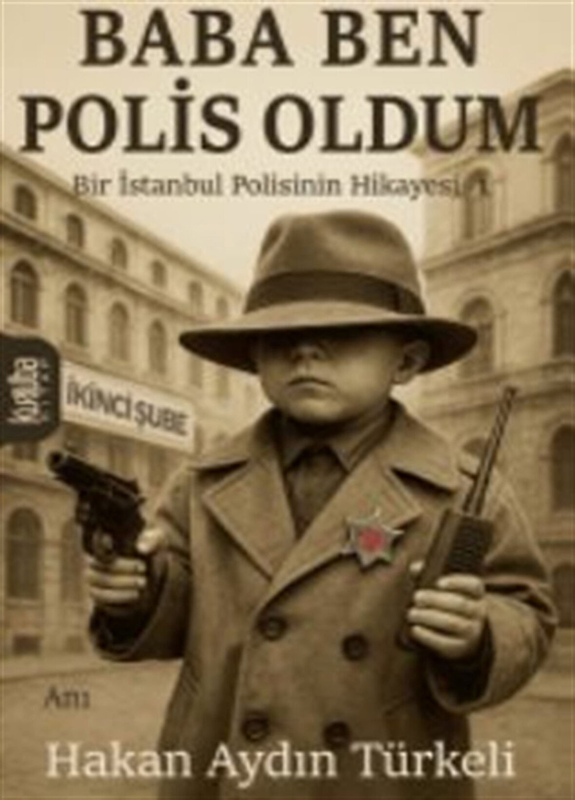 Baba Ben Polis Oldum / Hakan Aydın Türkeli