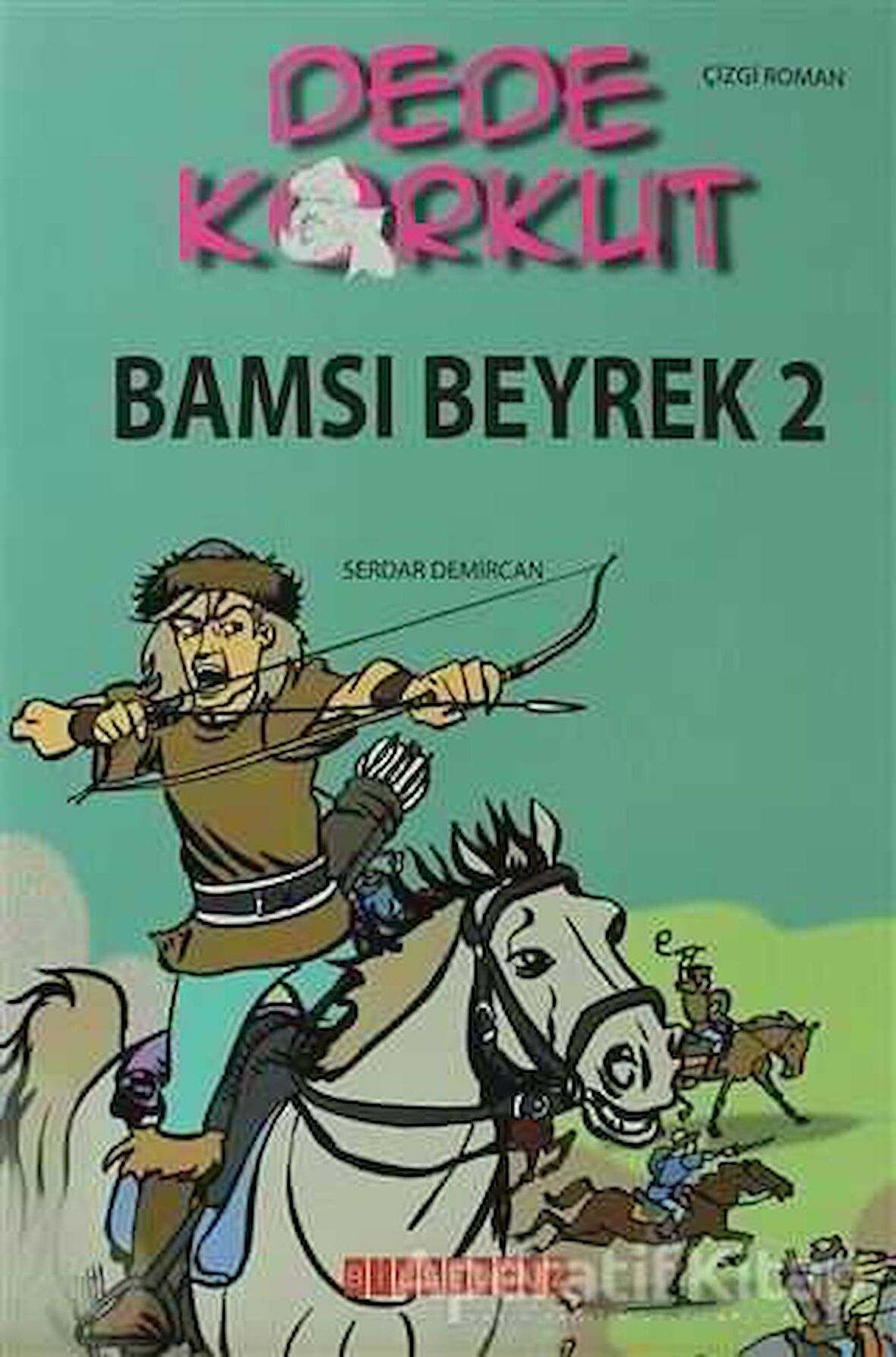 Dede Korkut - Bamsı Beyrek 2 - Serdar Demircan - Bilgeoğuz Yayınları
