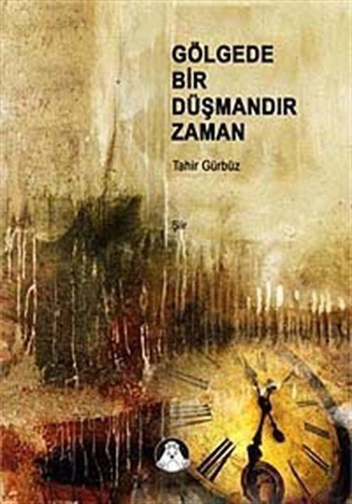 Gölgede Bir Düşmandır Zaman / Tahir Gürbüz