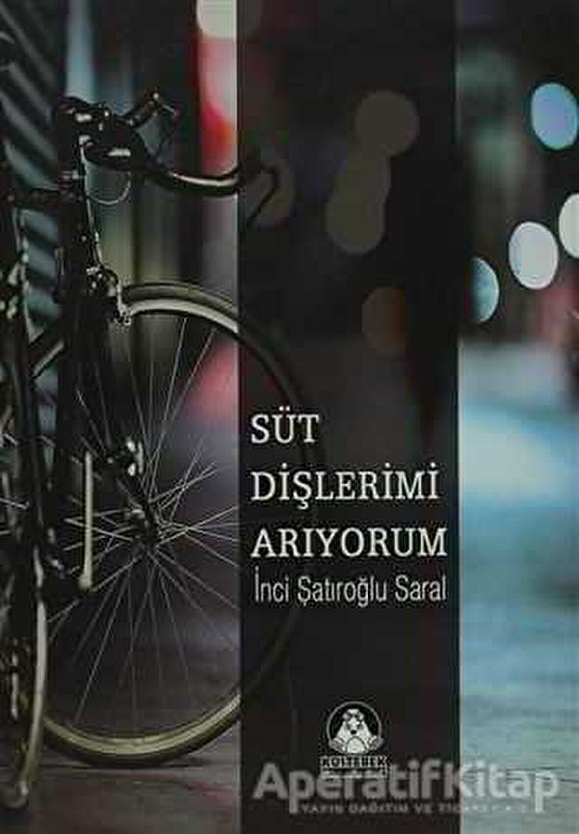 Süt Dişlerimi Arıyorum - İnci Şatıroğlu Saral - Köstebek Kitap