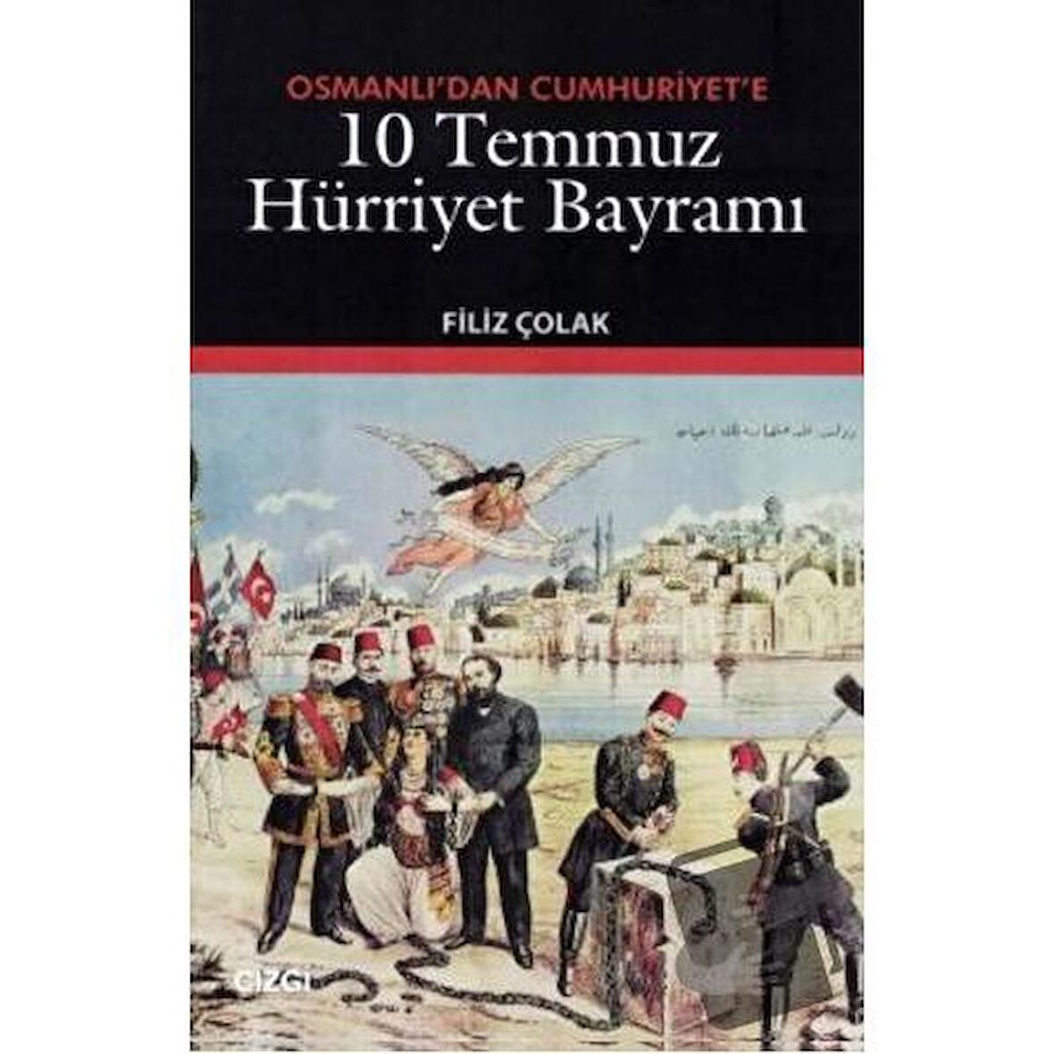 Osmanlı’dan Cumhuriyet’e 10 Temmuz Hürriyet Bayramı