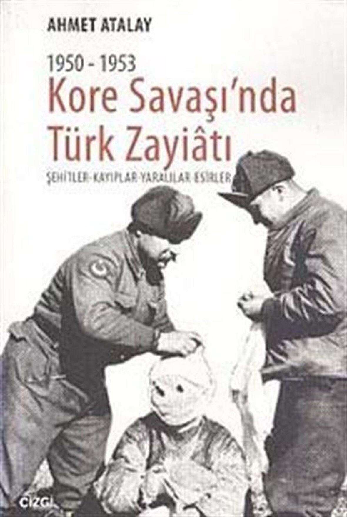 1950-1953 Kore Savaşı'nda Türk Zayiatı / Ahmet Atalay