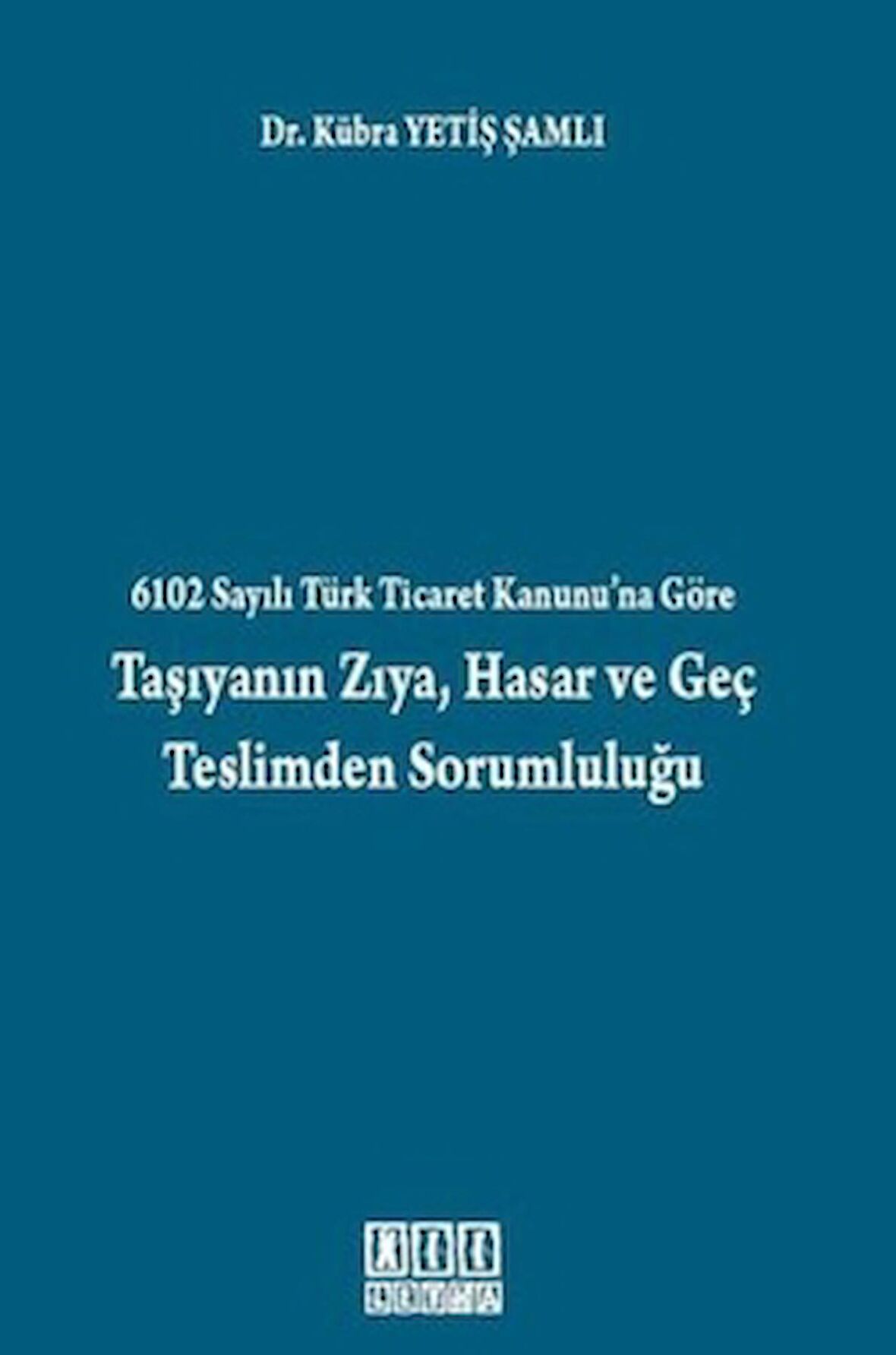 6102 Sayılı Türk Ticaret Kanunu’na Göre Taşıyanın Zıya, Hasar ve Geç Teslimden Sorumluluğu