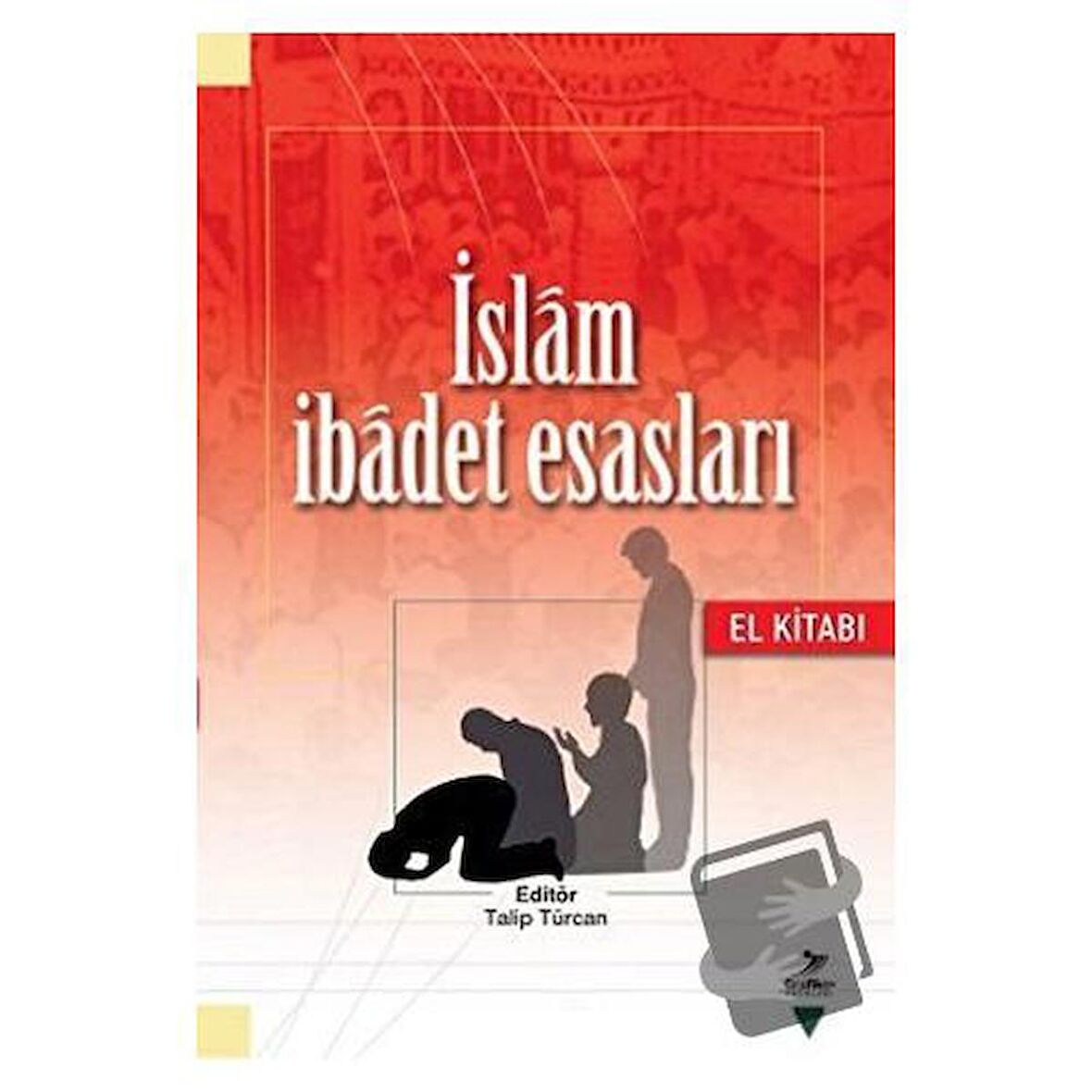 İslam İbadet Esasları (El Kitabı)