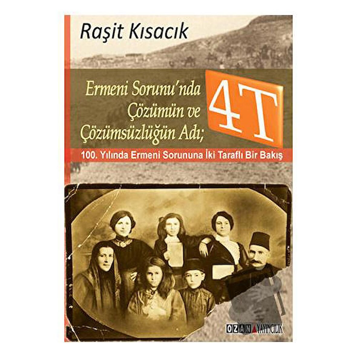 Ermeni Sorunu’nda Çözümün ve Çözümsüzlüğün Adı : 4T