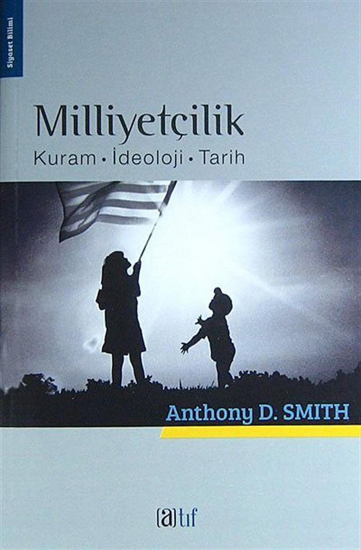 Milliyetçilik & Kuram - İdeoloji - Tarih / Anthony D. Smith