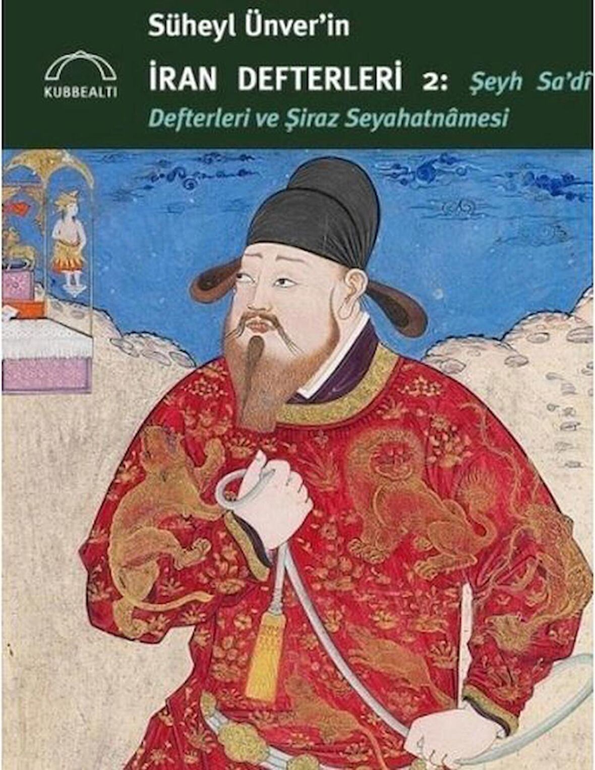 Süheyl Ünver’in İran Defterleri 2 - Şeyh Sa’di Defterleri ve Şiraz Seyahatnamesi