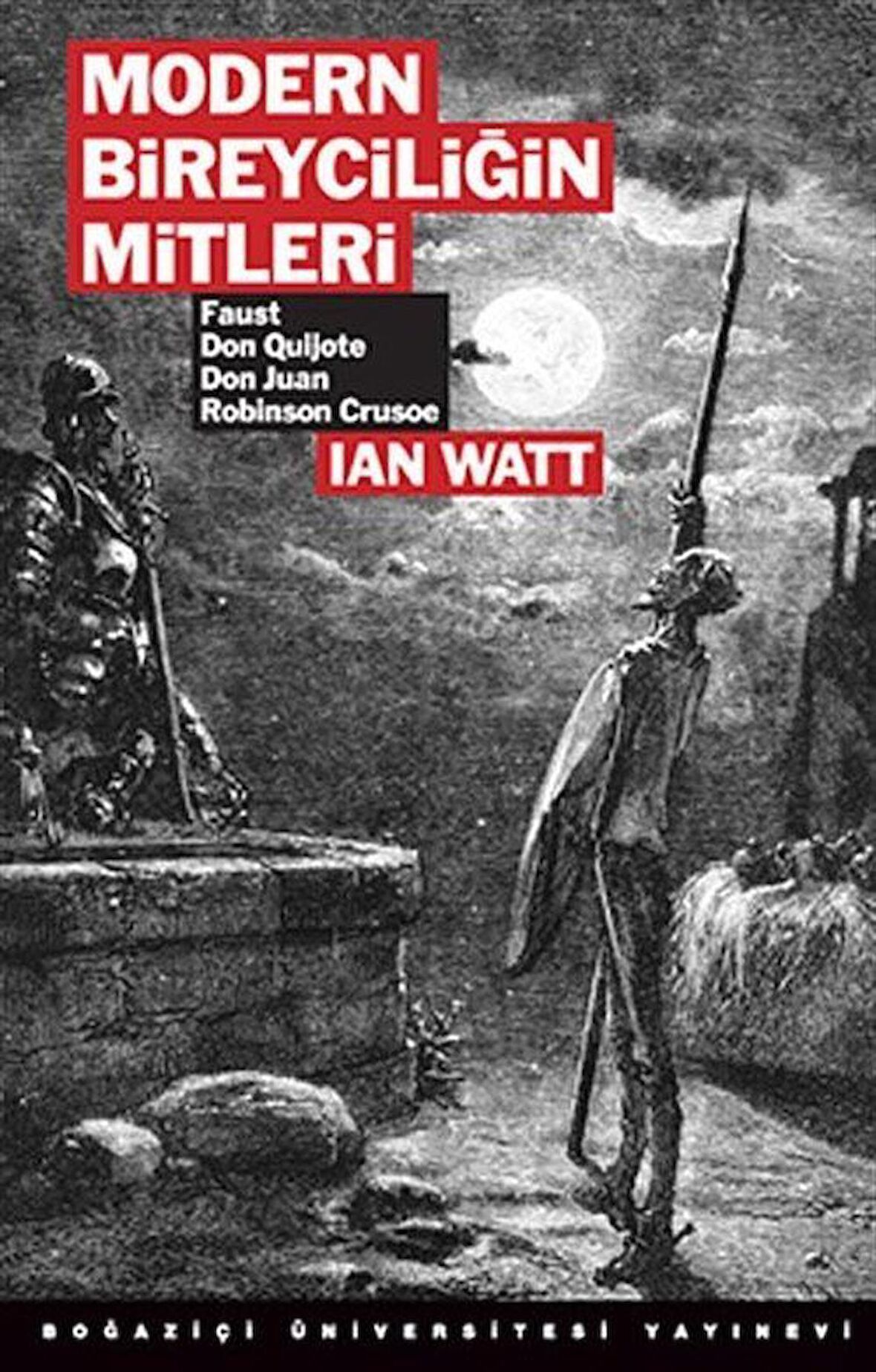 Modern Bireyciliğin Mitleri & Faust, Don Quijote, Don Juan, Robinson Crusoe / Ian Watt