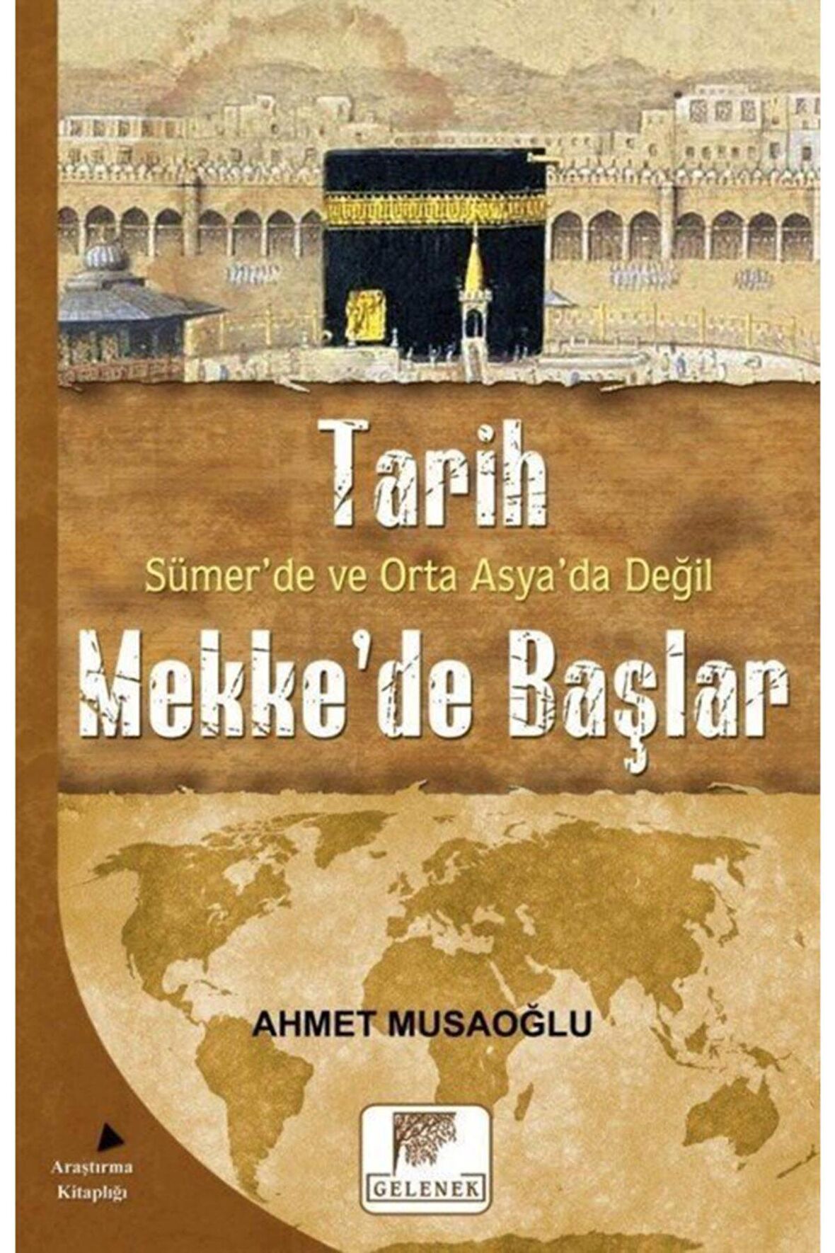 Tarih Sümer’de ve Orta Asya’da Değil Mekke’de Başlar