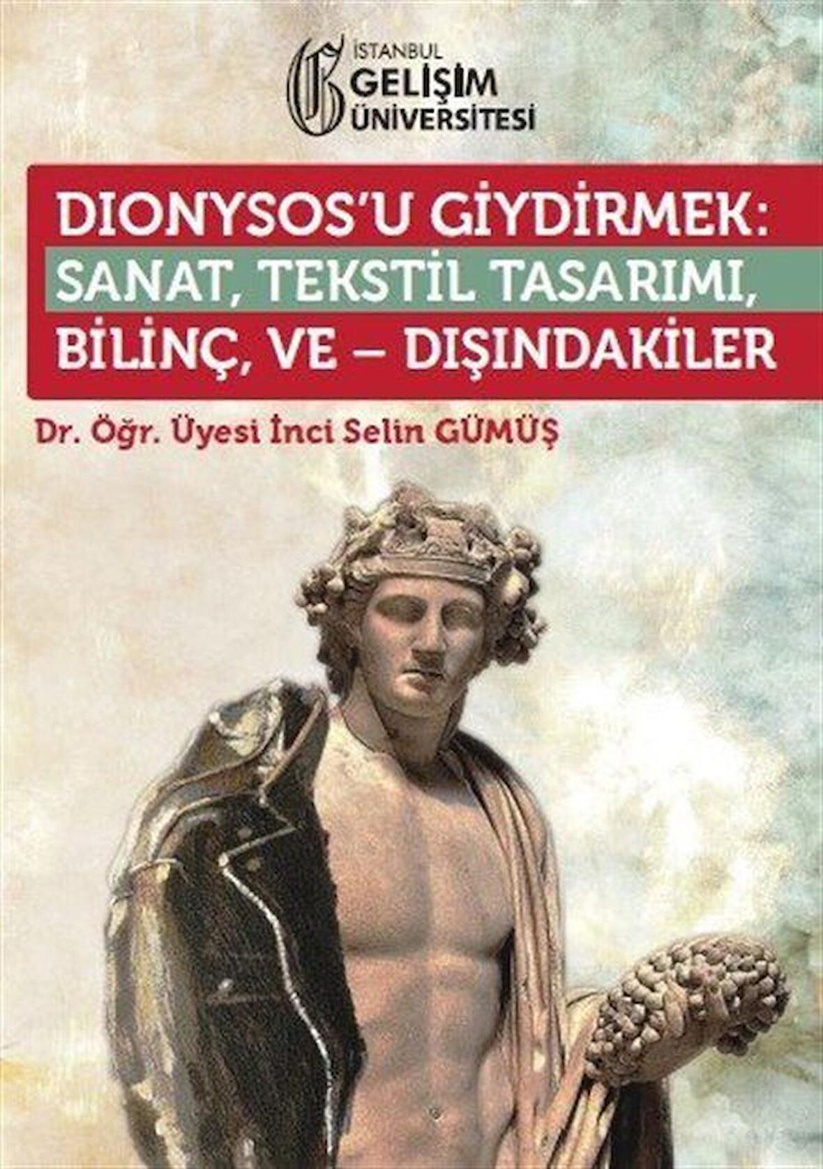 Dionysos’u Giydirmek : Sanat, Tekstil Tasarımı - Bilinç ve Dışındakiler