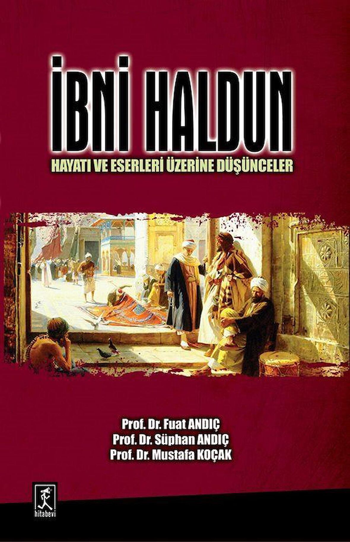 İbni Haldun : Hayatı ve Eserleri Üzerine Düşünceler