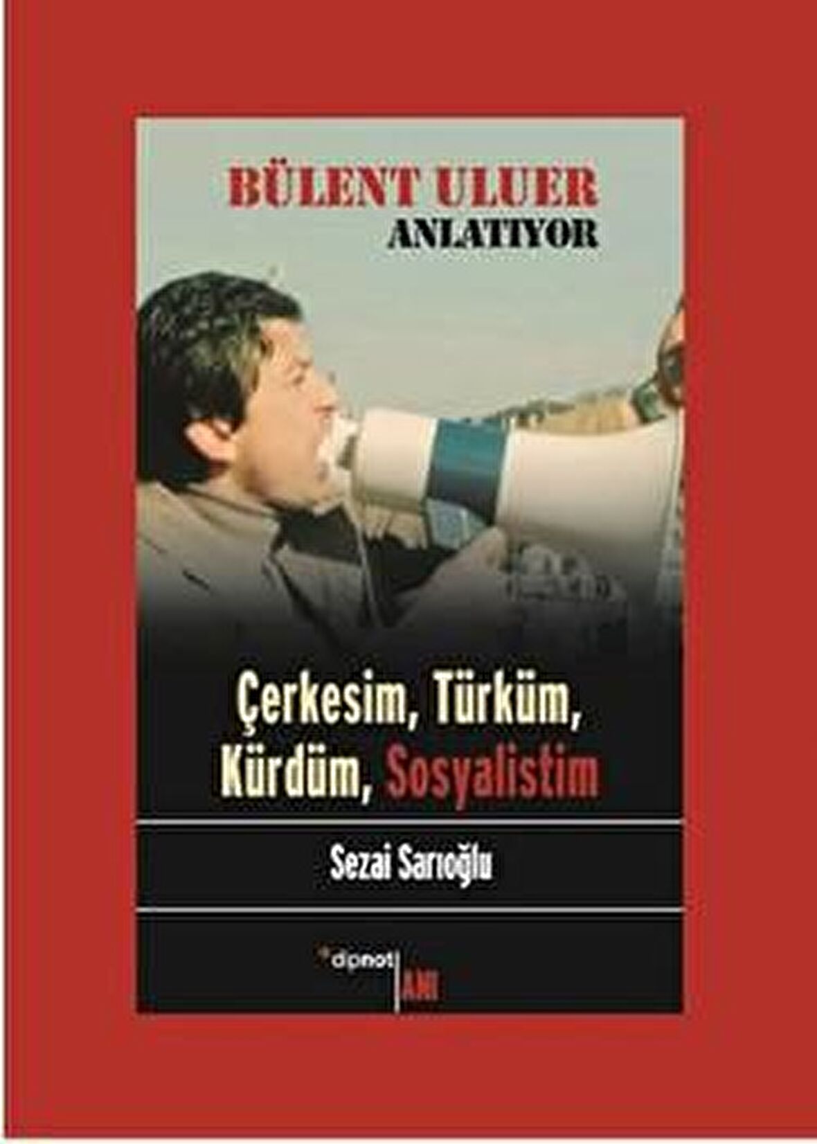 Bülent Uluer Anlatıyor - Çerkesim Türküm Kürdüm Sosyalistim