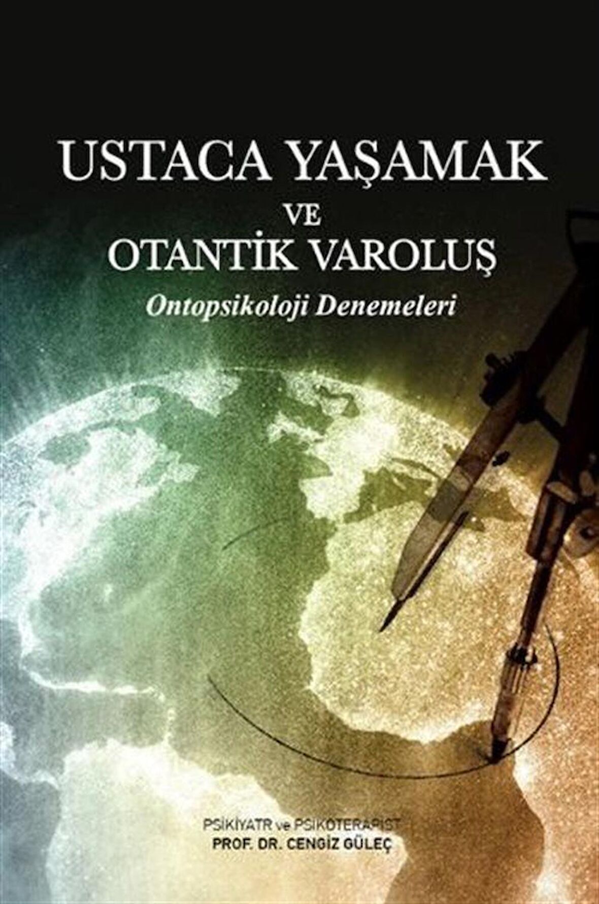 Ustaca Yaşamak ve Otantik Varoluş & Ontopsikoloji Denemeleri / Prof.Dr. Cengiz Güleç