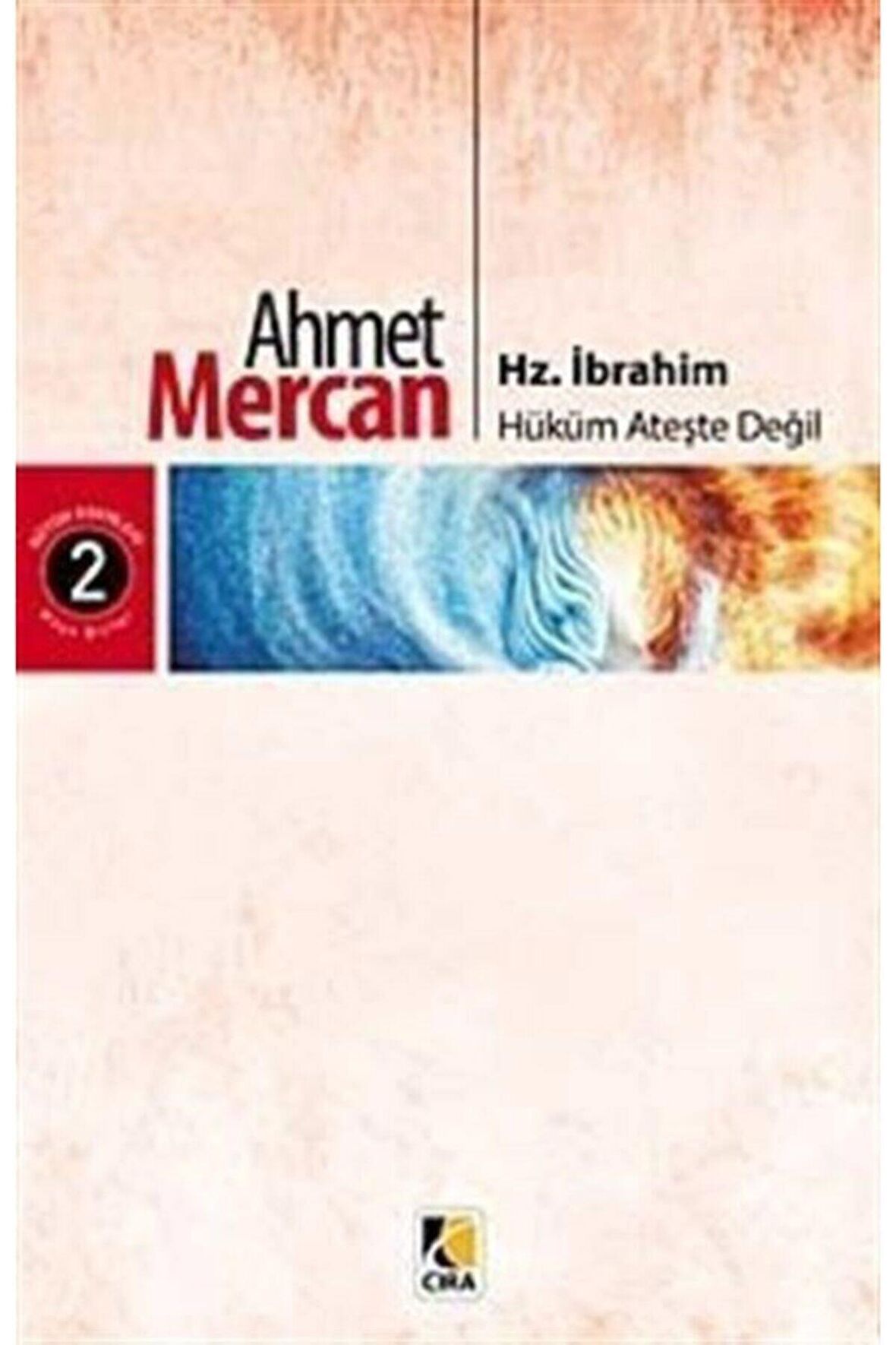 Hz. İbrahim: Hüküm Ateşte Değil