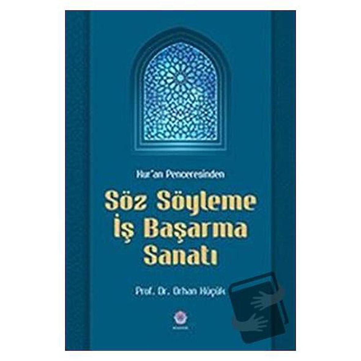 Kur'an Penceresinden Söz Söyleme İş Başarma Sanatı