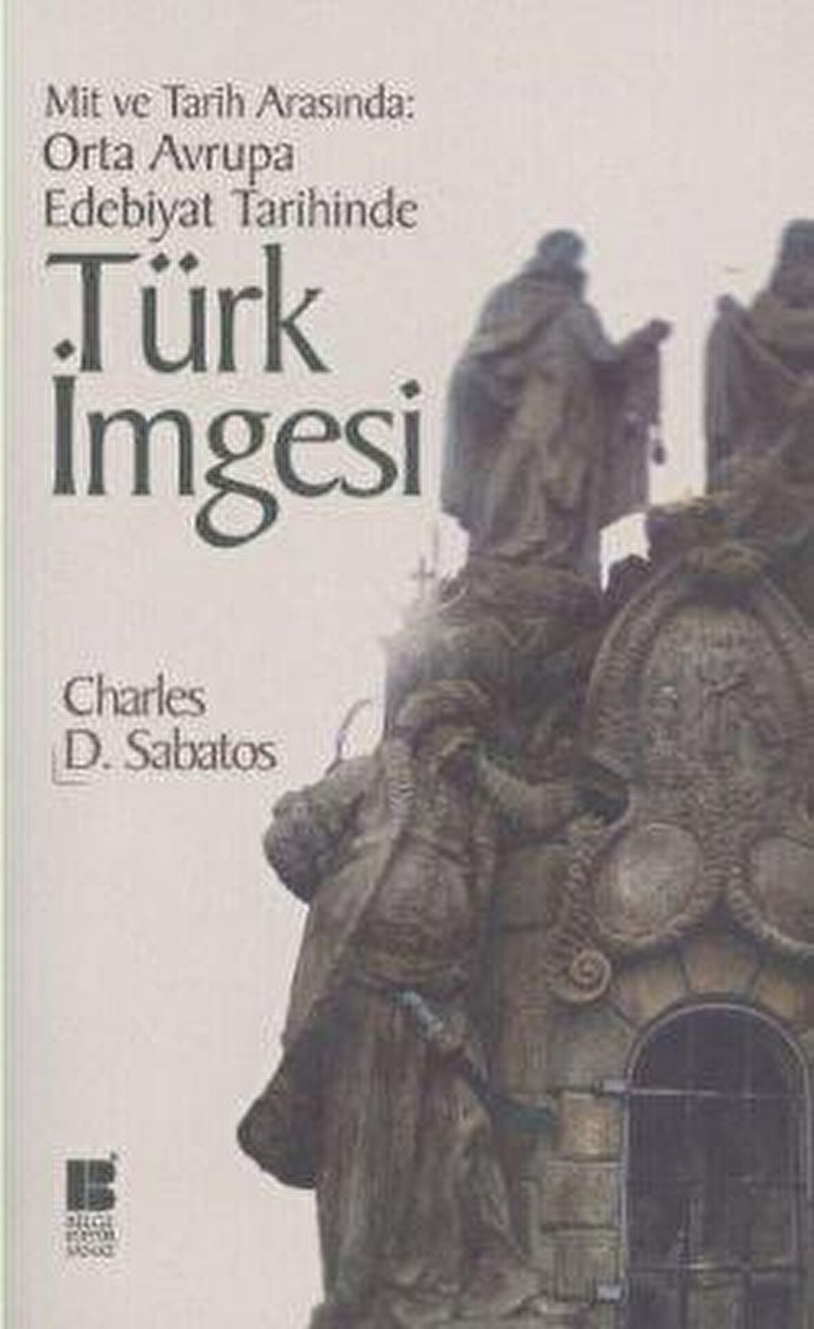 Mit ve Tarih Arasında: Orta Avrupa Edebiyat Tarihinde Türk İmgesi