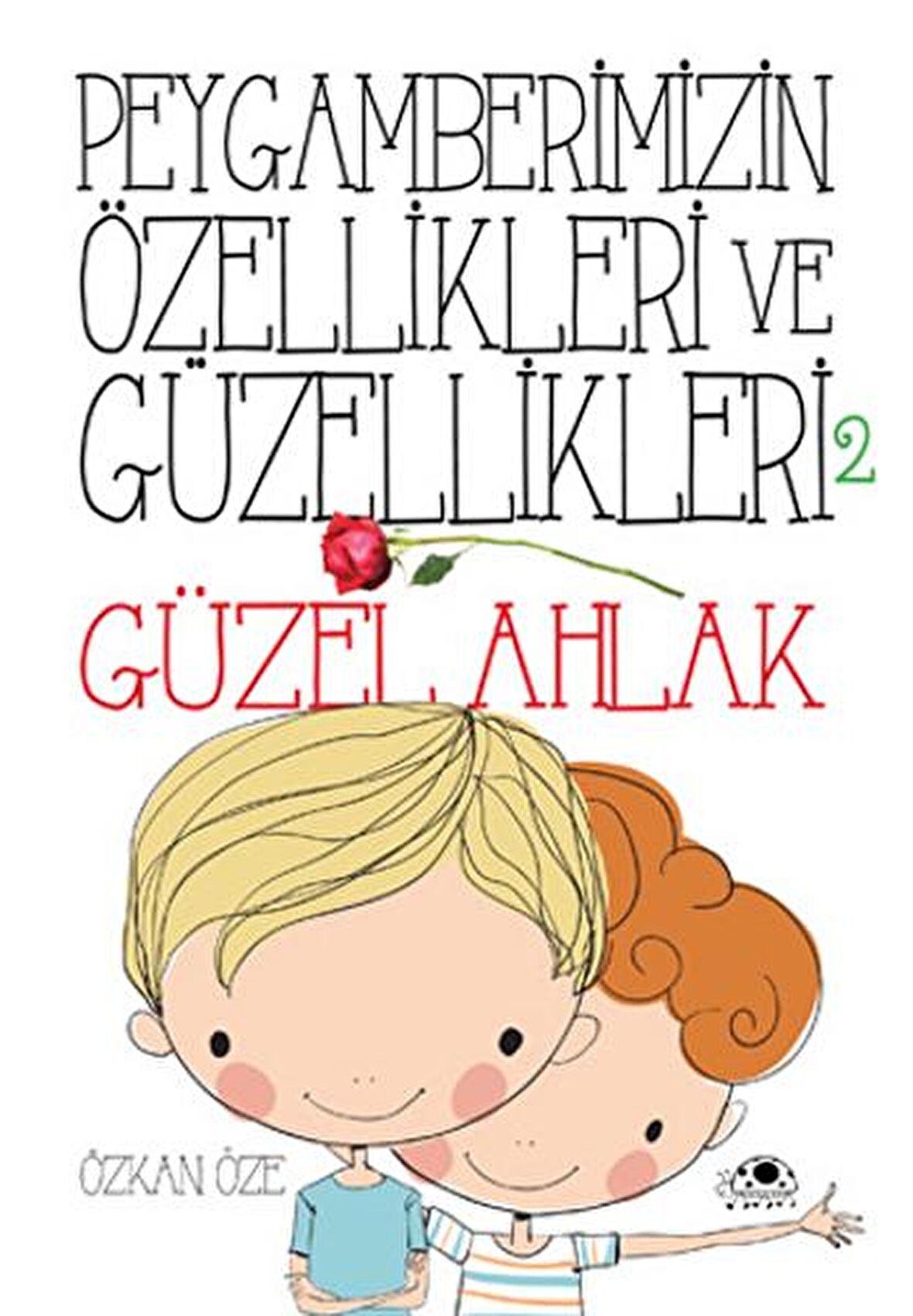 Peygamberimizin Özellikleri ve Güzellikleri 2 : Güzel Ahlak