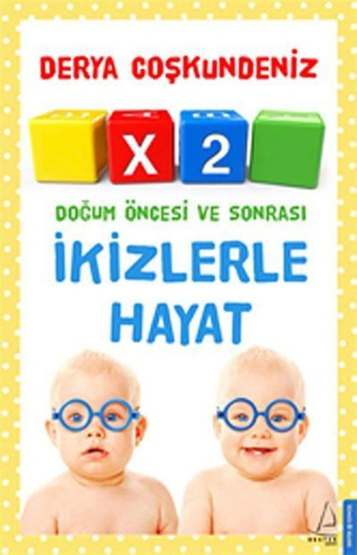 X2 İkizlerle Hayat & Doğum Öncesi ve Sonrası / Derya Coşkundeniz
