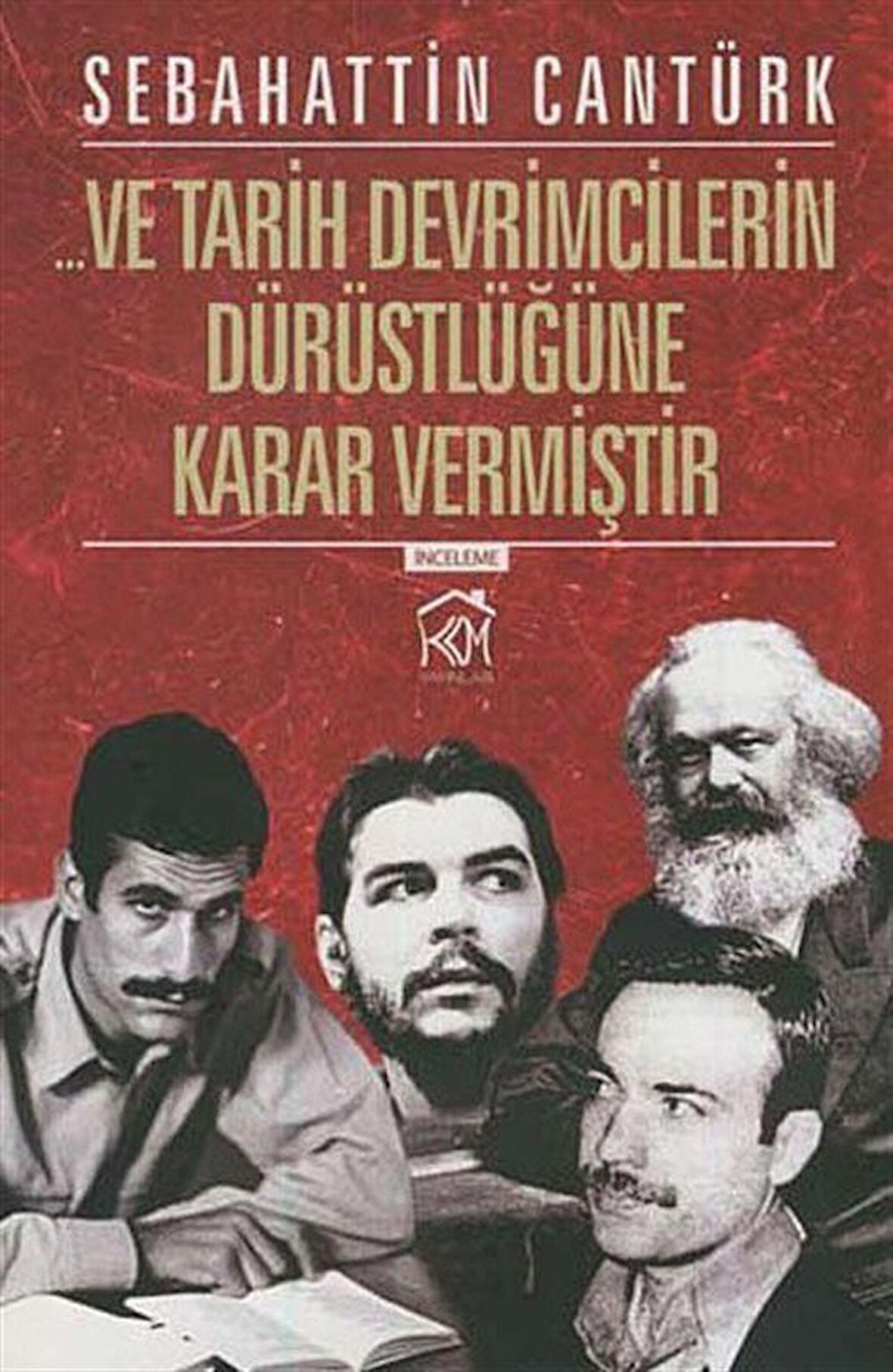 ... Ve Tarih Devrimcilerin Dürüstlüğüne Karar Vermiştir / Sebahattin Cantürk
