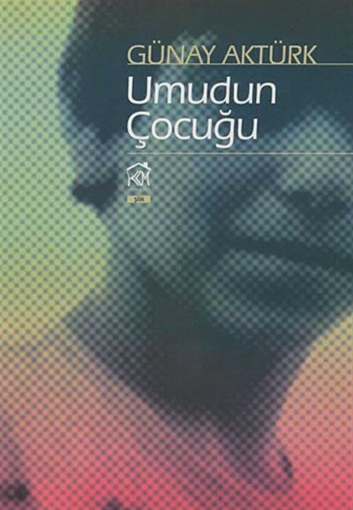 Umudun Çocuğu / Günay Aktürk