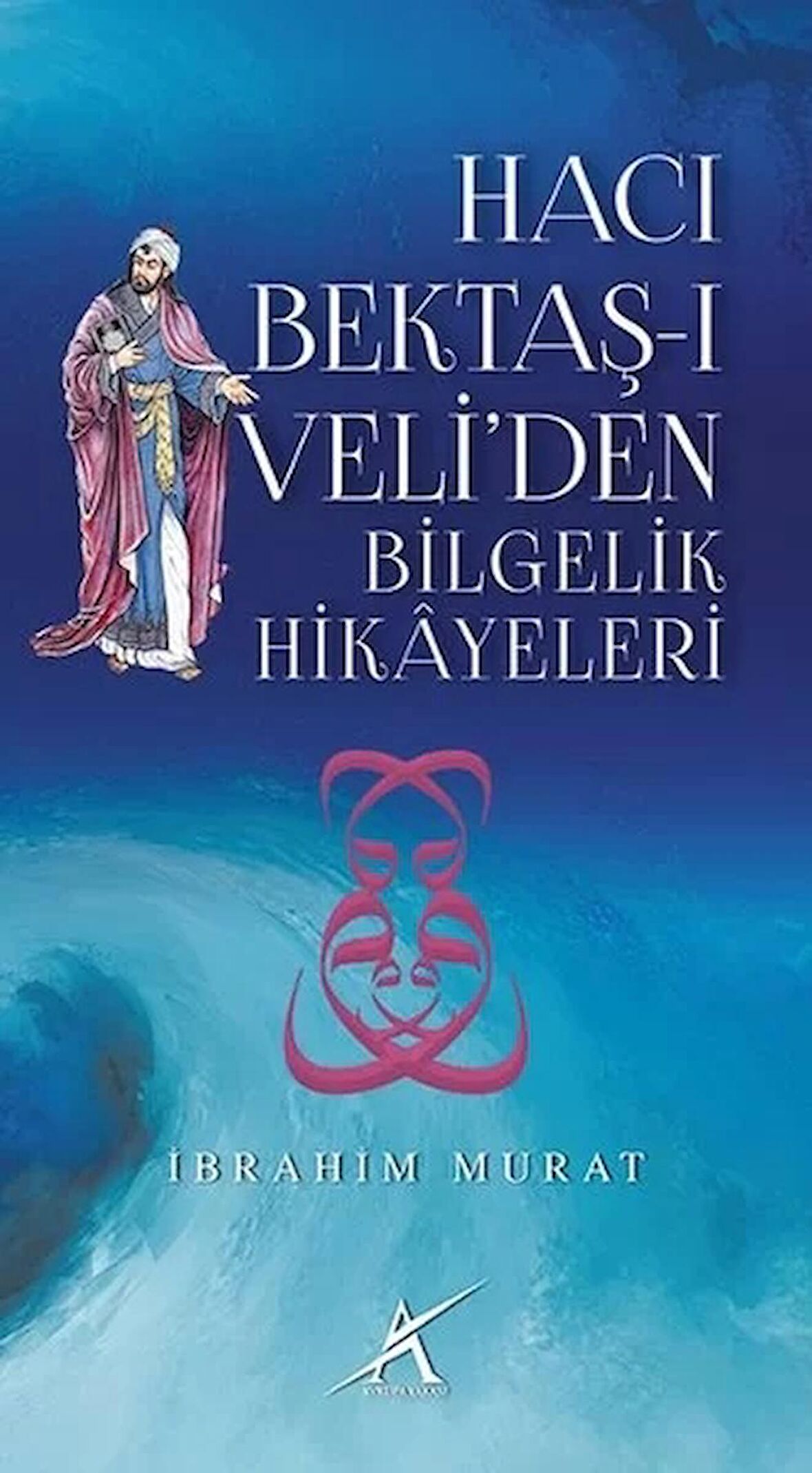 Hacı Bektaş-ı Veli’den Bilgelik Hikayeleri