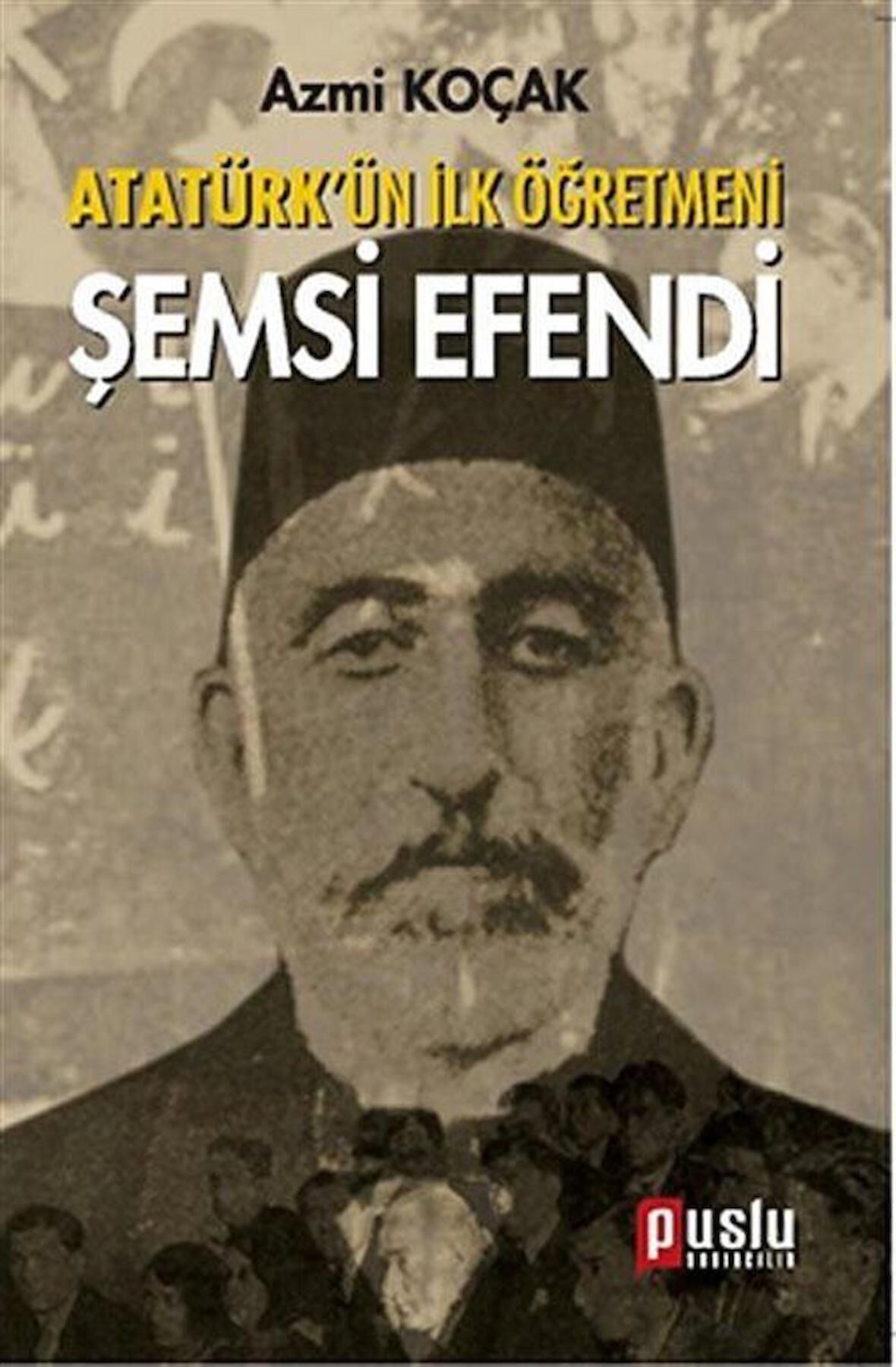 Atatürk’ün İlk Öğretmeni Şemsi Efendi