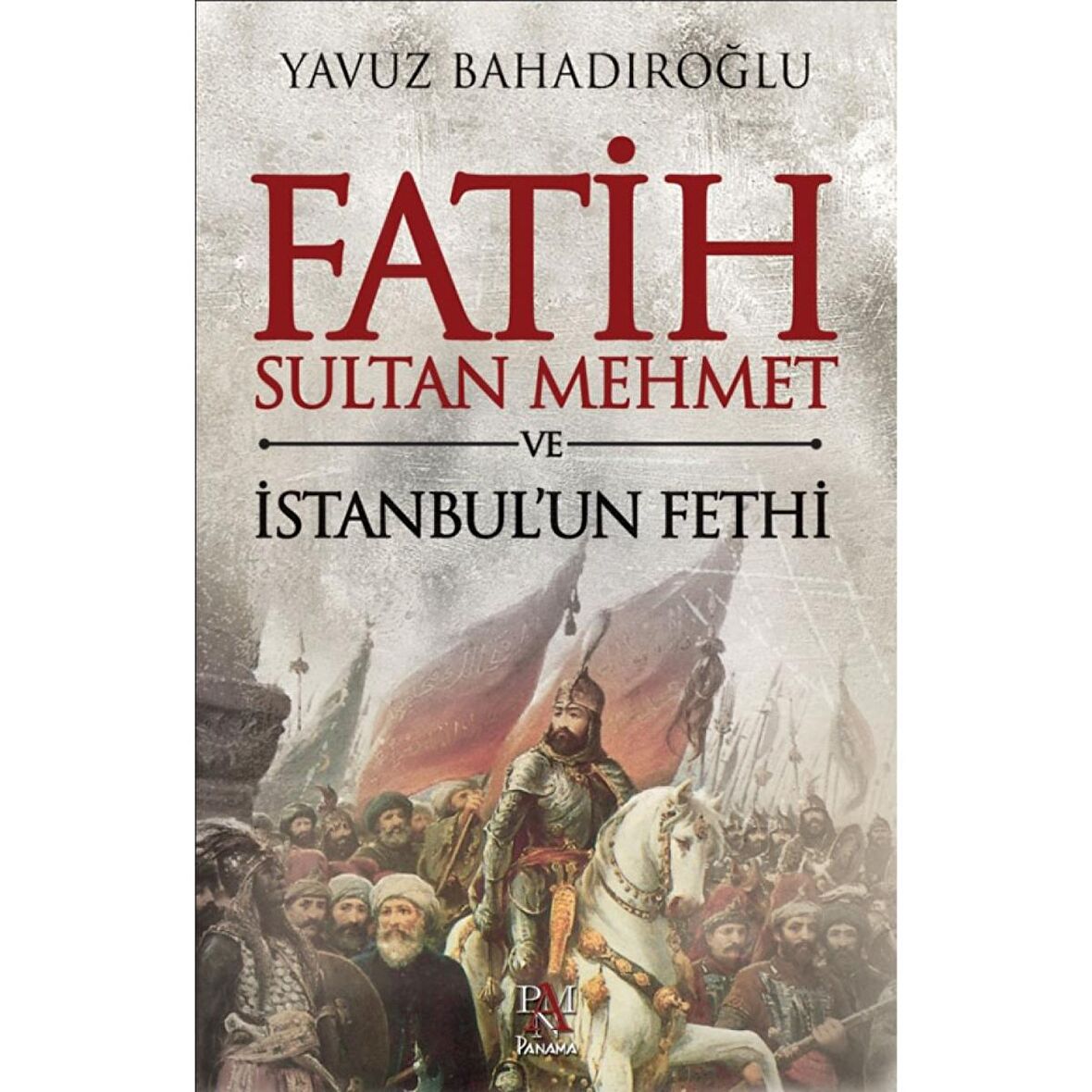 Fatih Sultan Mehmet ve İstanbul'un Fethi