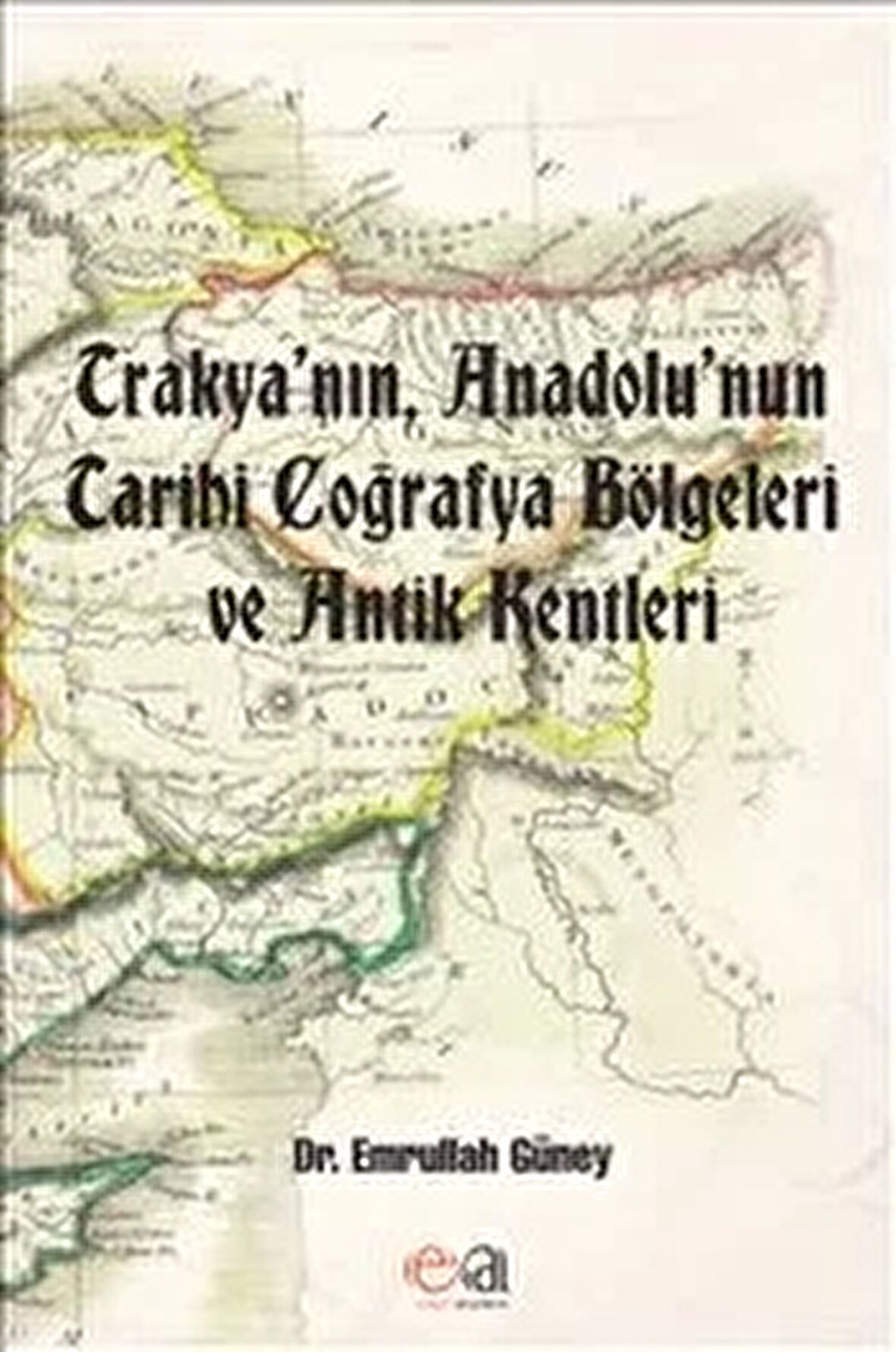 Trakya’nın, Anadolu’nun Tarihi Coğrafya Bölgeleri ve Antik Kentleri