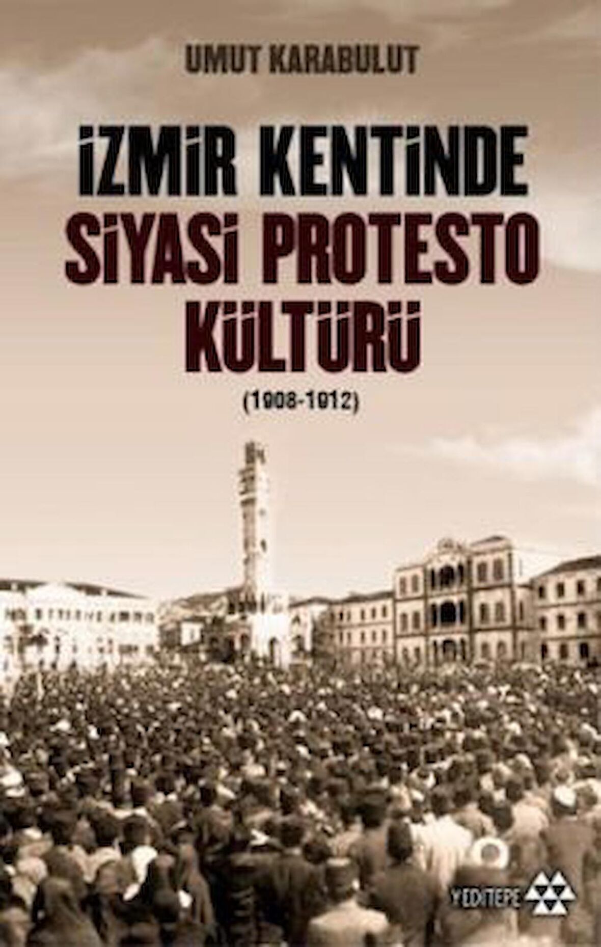 İzmir Kentinde Siyasi Protesto Kültürü (1908-1912)