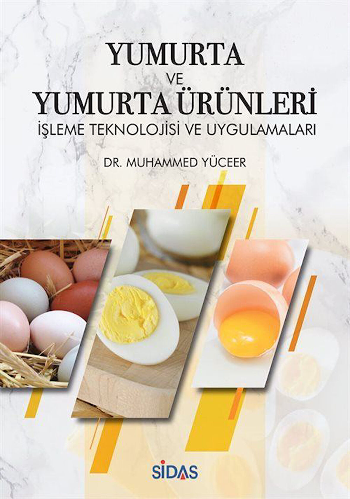 Yumurta ve Yumurta Ürünleri İşletme Teknolojisi ve Uygulamaları / Dr. Muhammed Yüceer