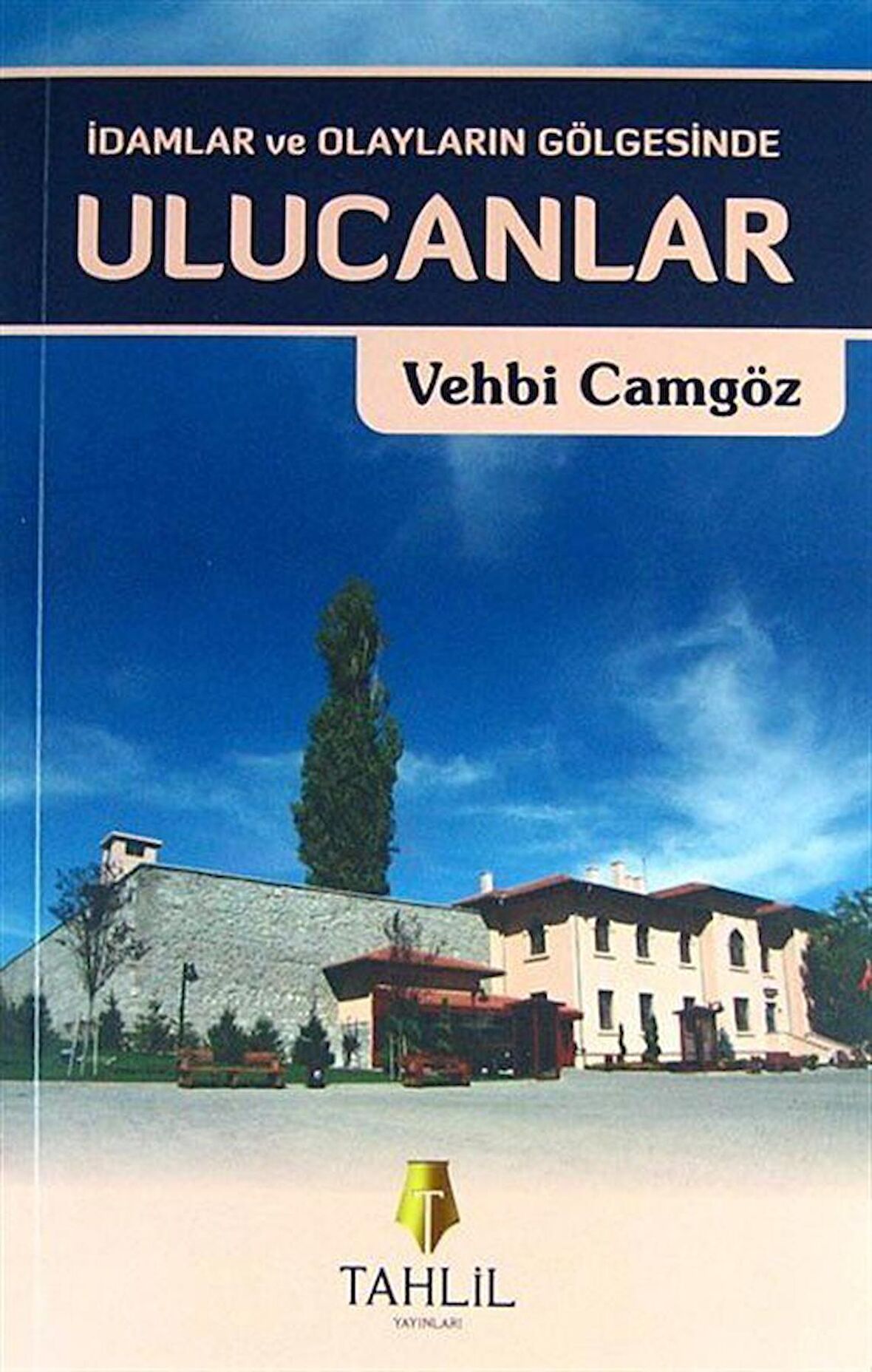 İdamlar ve Olayların Gölgesinde Ulucanlar / Vehbi Camgöz